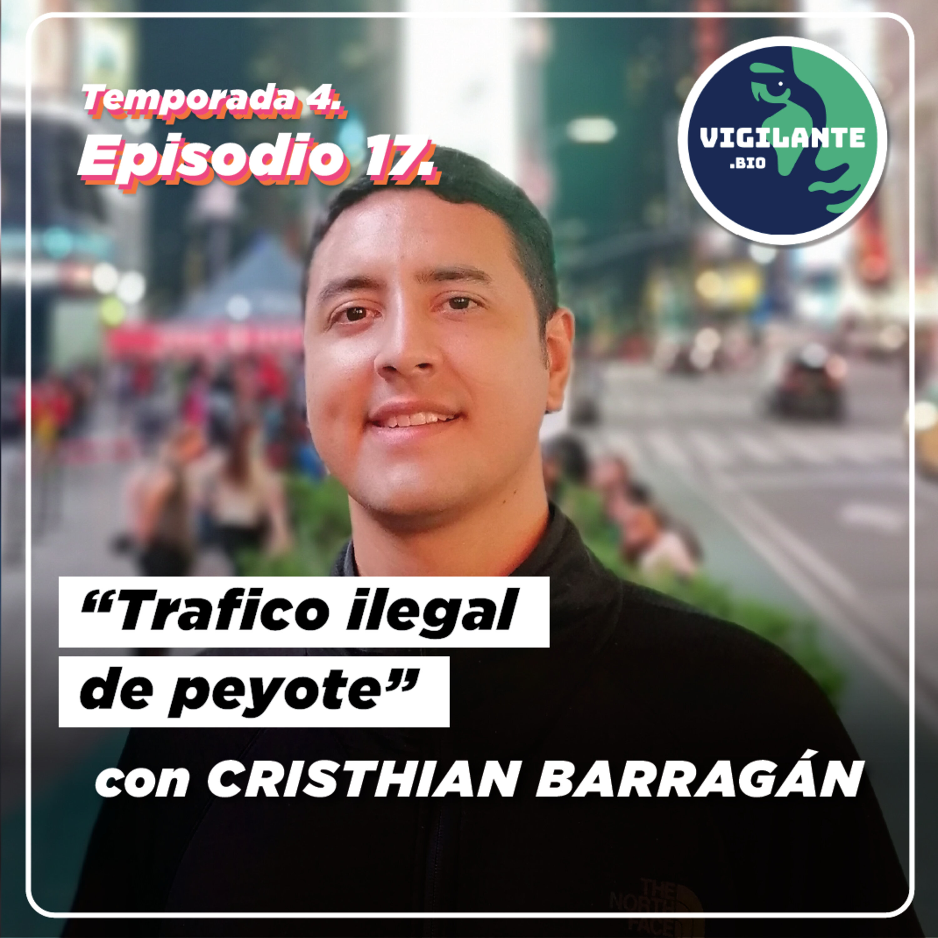 S4E17: Tráfico ilegal de peyote con Cristhian Barragán Falla