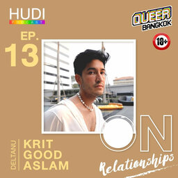 Queer Bangkok Ep.13 - On Relationships