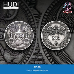 จิตวิทยาของการโยนเหรียญ มีผลต่อการตัดสินใจอย่างไร? Hudi Podcast: Psy-Fi Ep.79