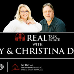 Real Talk Real Estate with Jay and Christina Day - 8/6