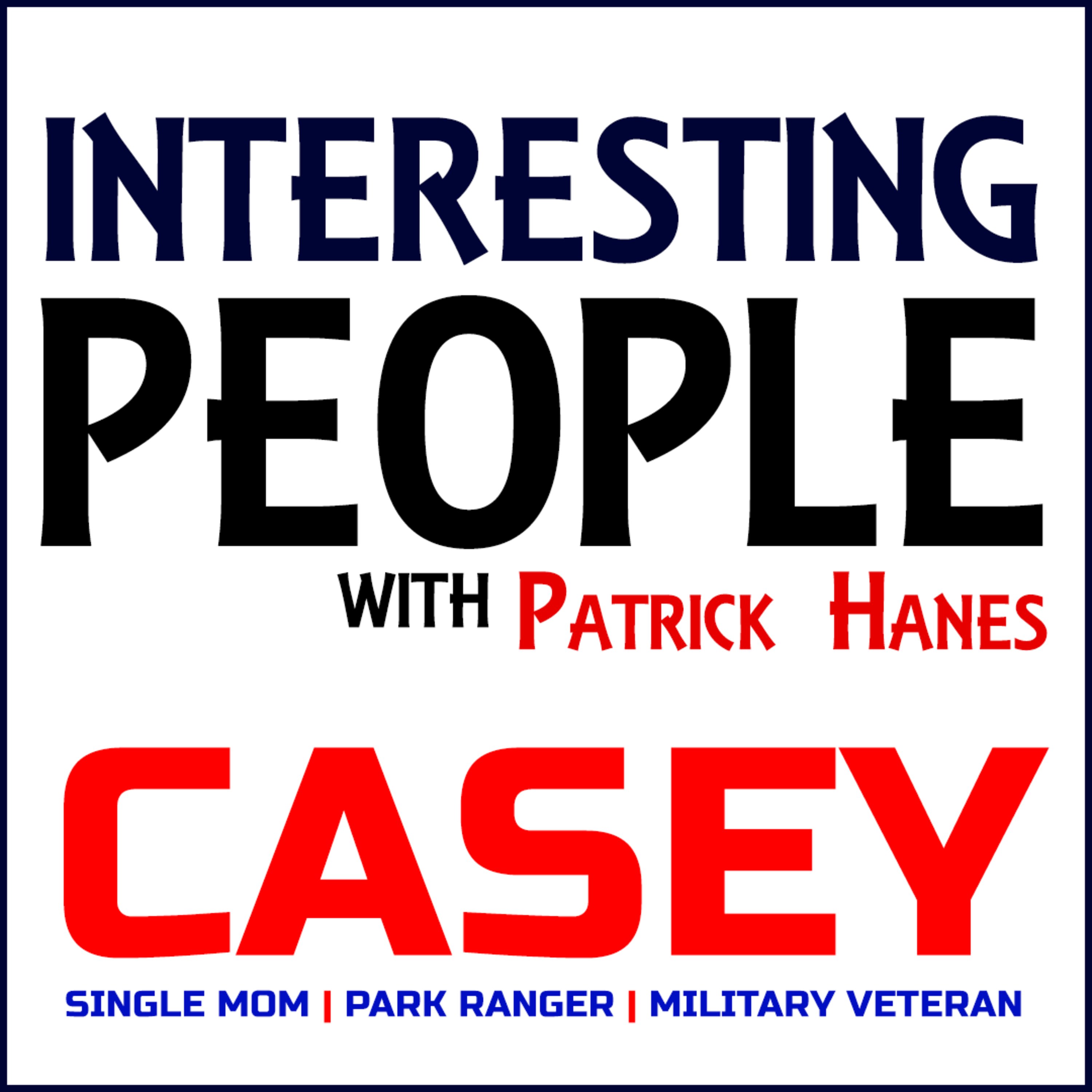 Interesting People #71: Casey - Mom, Veteran, & Parks Interesting People #71: Casey - Mom, Veteran, & Parks