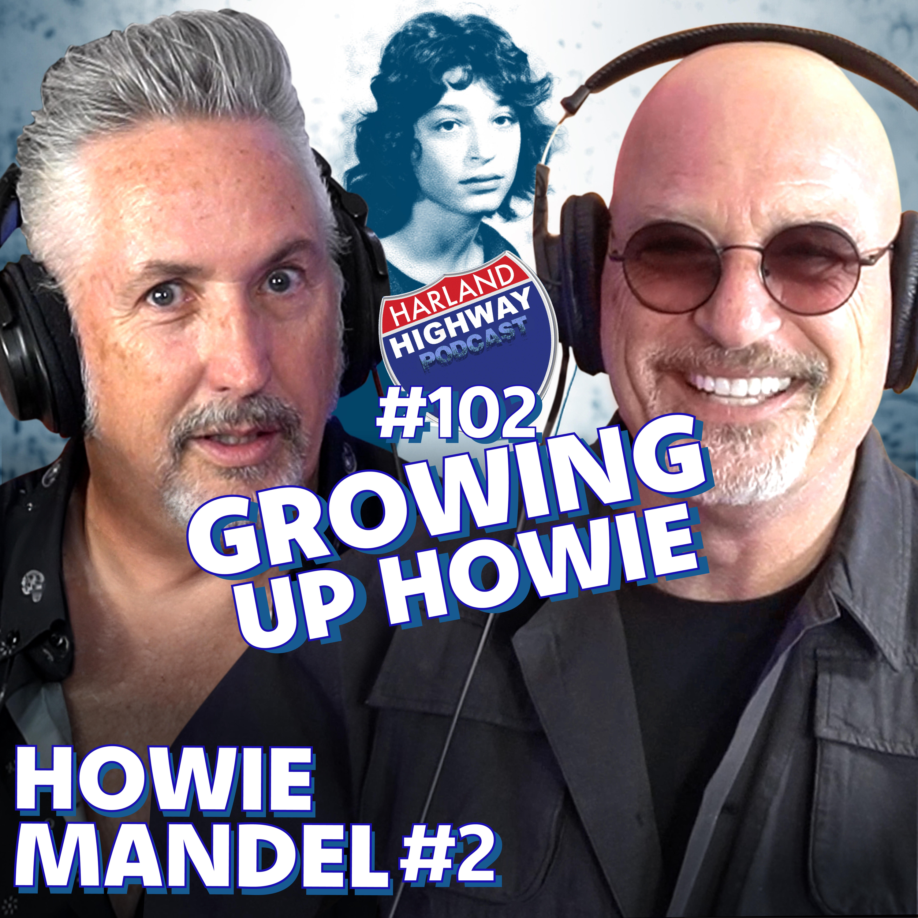 HOWIE MANDEL-  Talks growing pains and the childhood hijinks that sculpted his life!