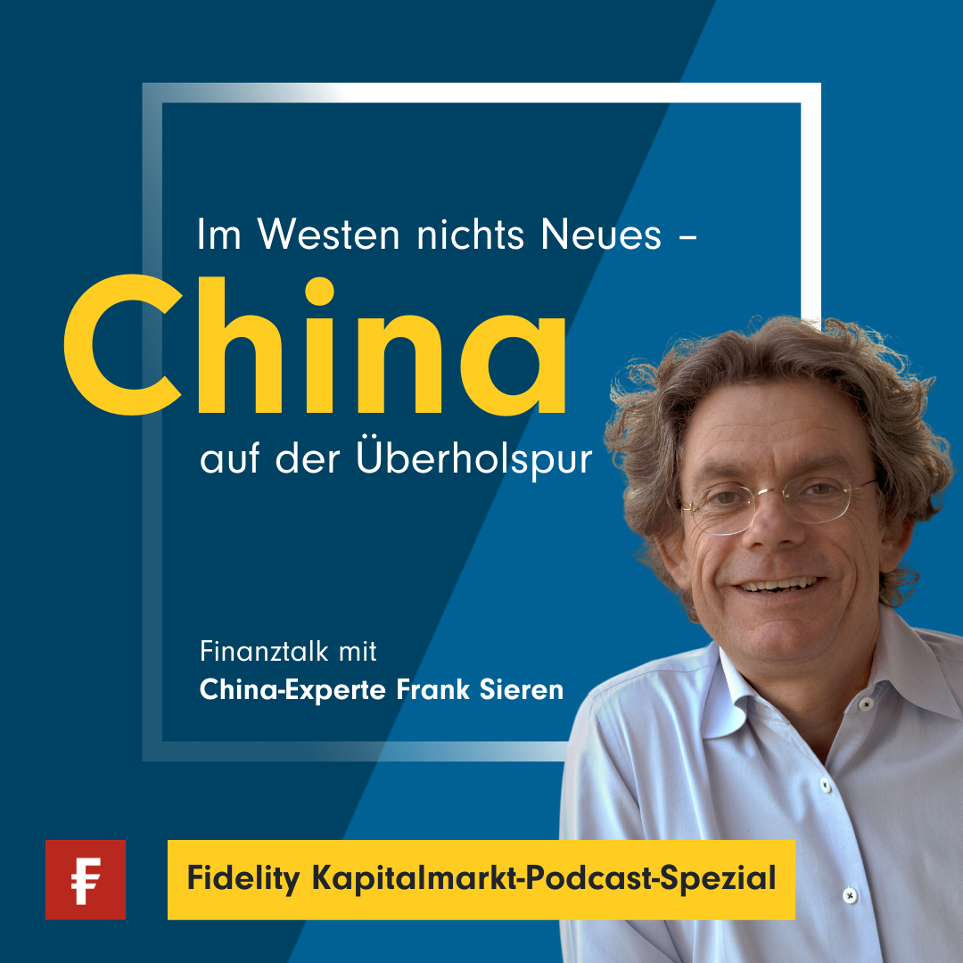 Kapitalmarkt-Podcast-Spezial: Fidelity-Finanztalk mit Frank Sieren: Warum China und Europa gemeinsame Spielregeln brauchen