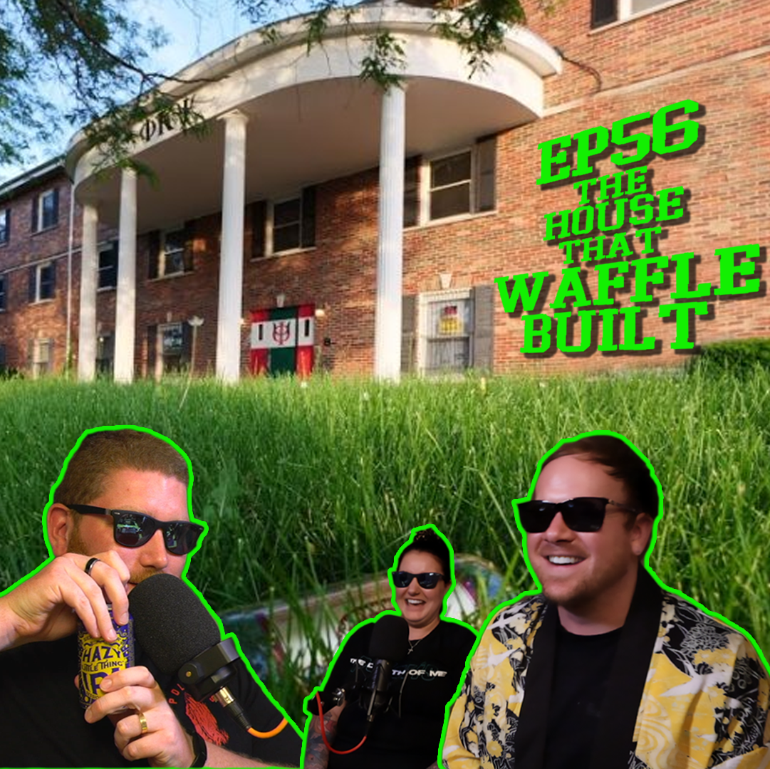 Ep 56: The House That Waffle Built