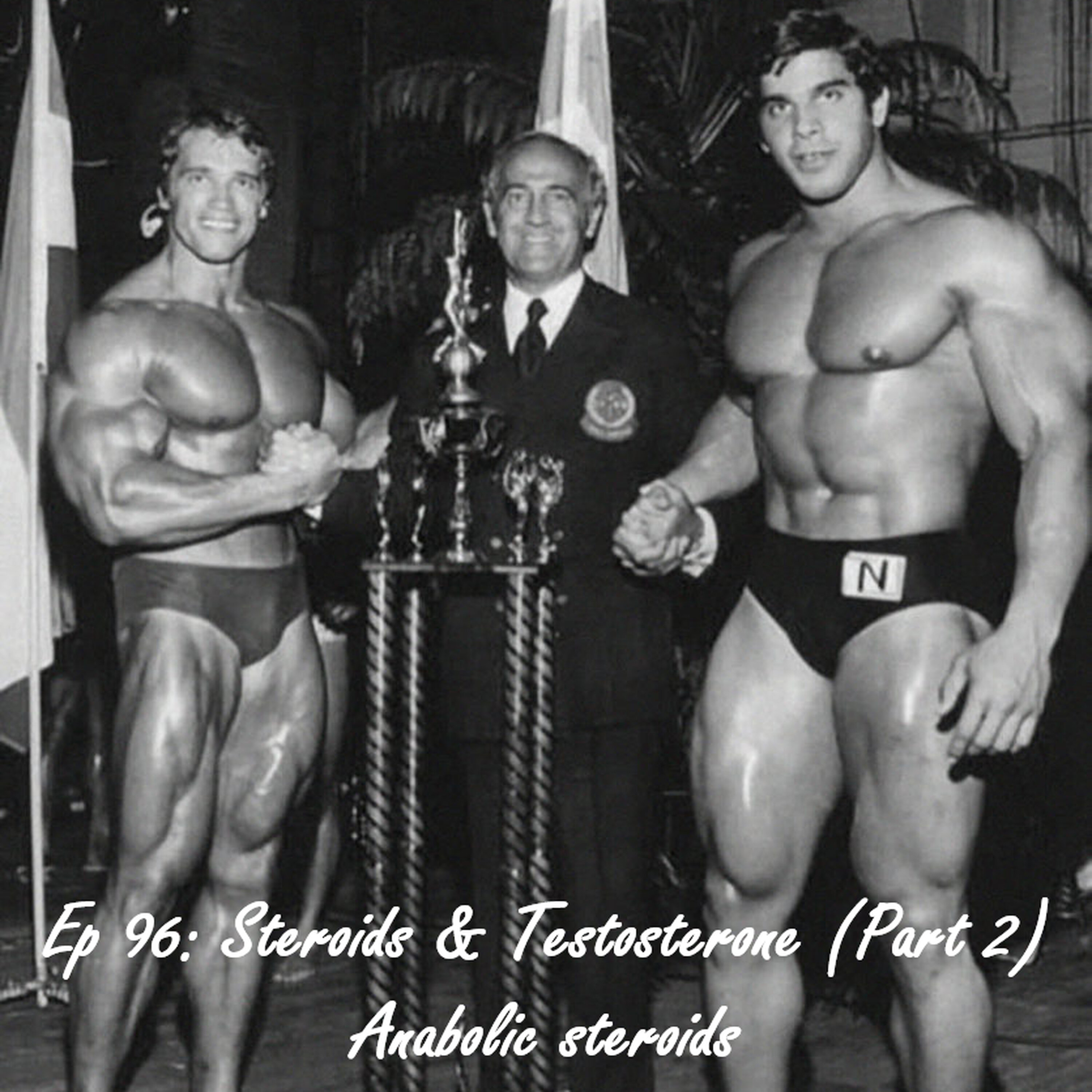 Episode 96: Steroids & Testosterone (Part 2) | Anabolic Steroids episode artwork