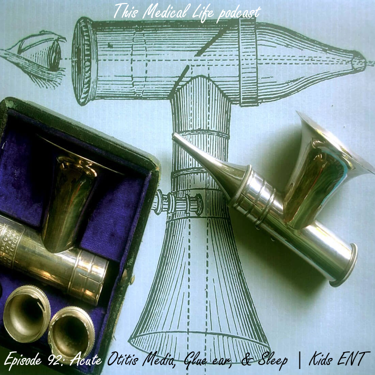 Episode 92: Acute Otitis Media, Plus Glue Ear, Plus Sleep | Kids ENT