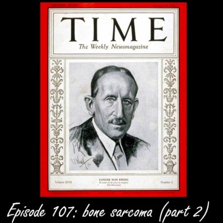 Episode 107: Bone Sarcomas Part 2 | Ewing And Coley’s Legacy