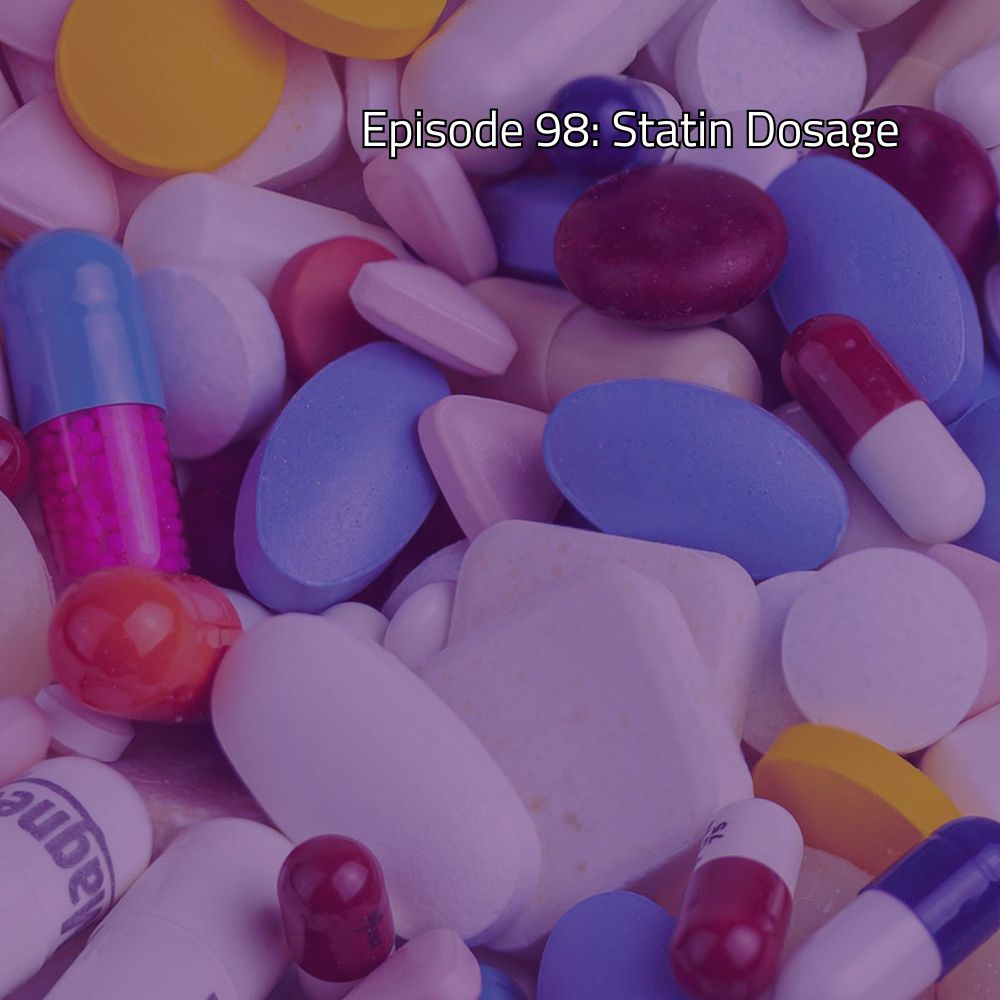 Episode 98: Statin Dosage | Finding The Sweet Spot