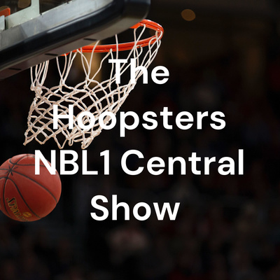 The Hoopsters NBL1 Central Basketball Show