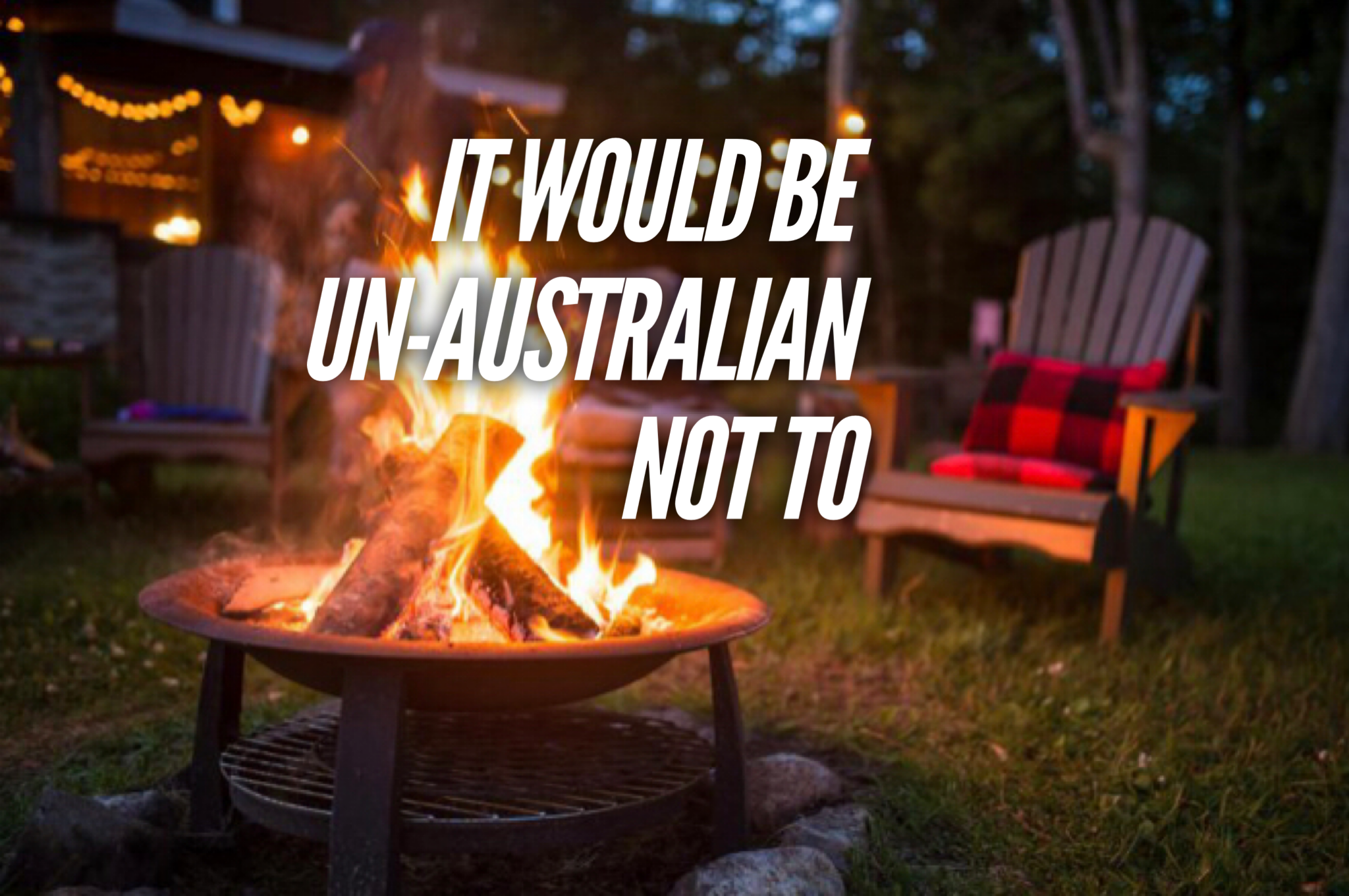 It Would Be Un-Australian Not To