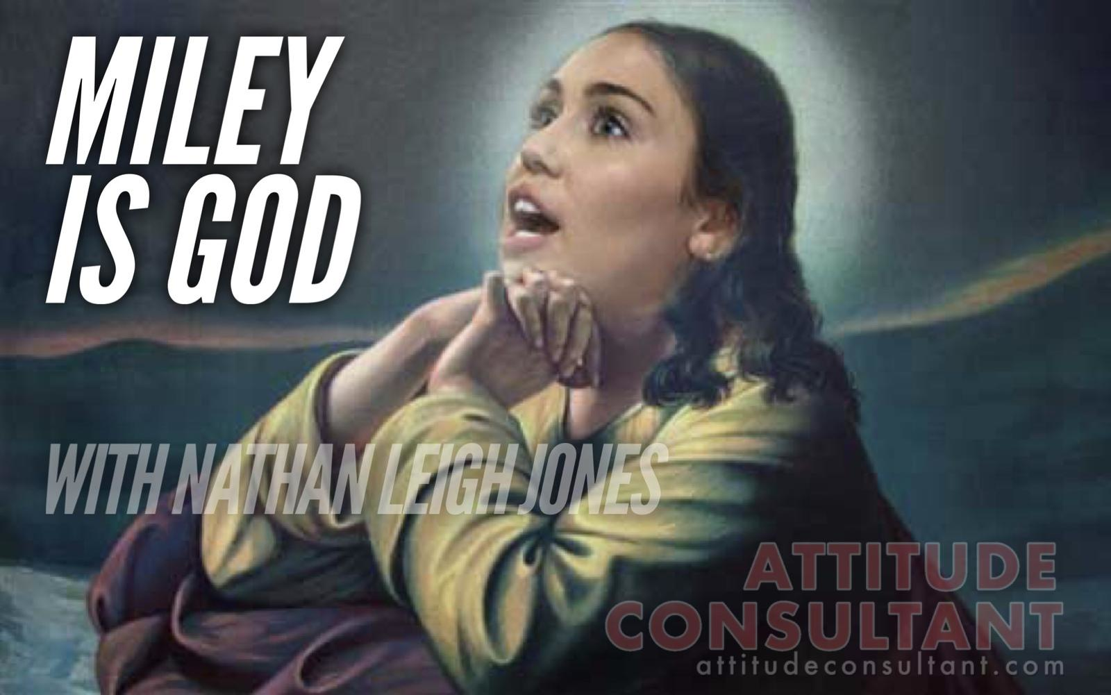 'Miley is God' with Nathan Leigh Jones