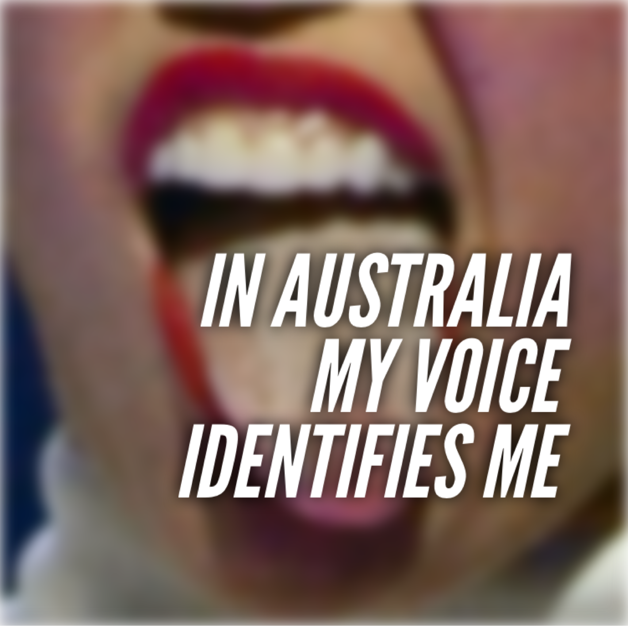 In Australia My Voice Identifies Me