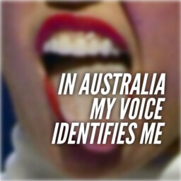 In Australia My Voice Identifies Me