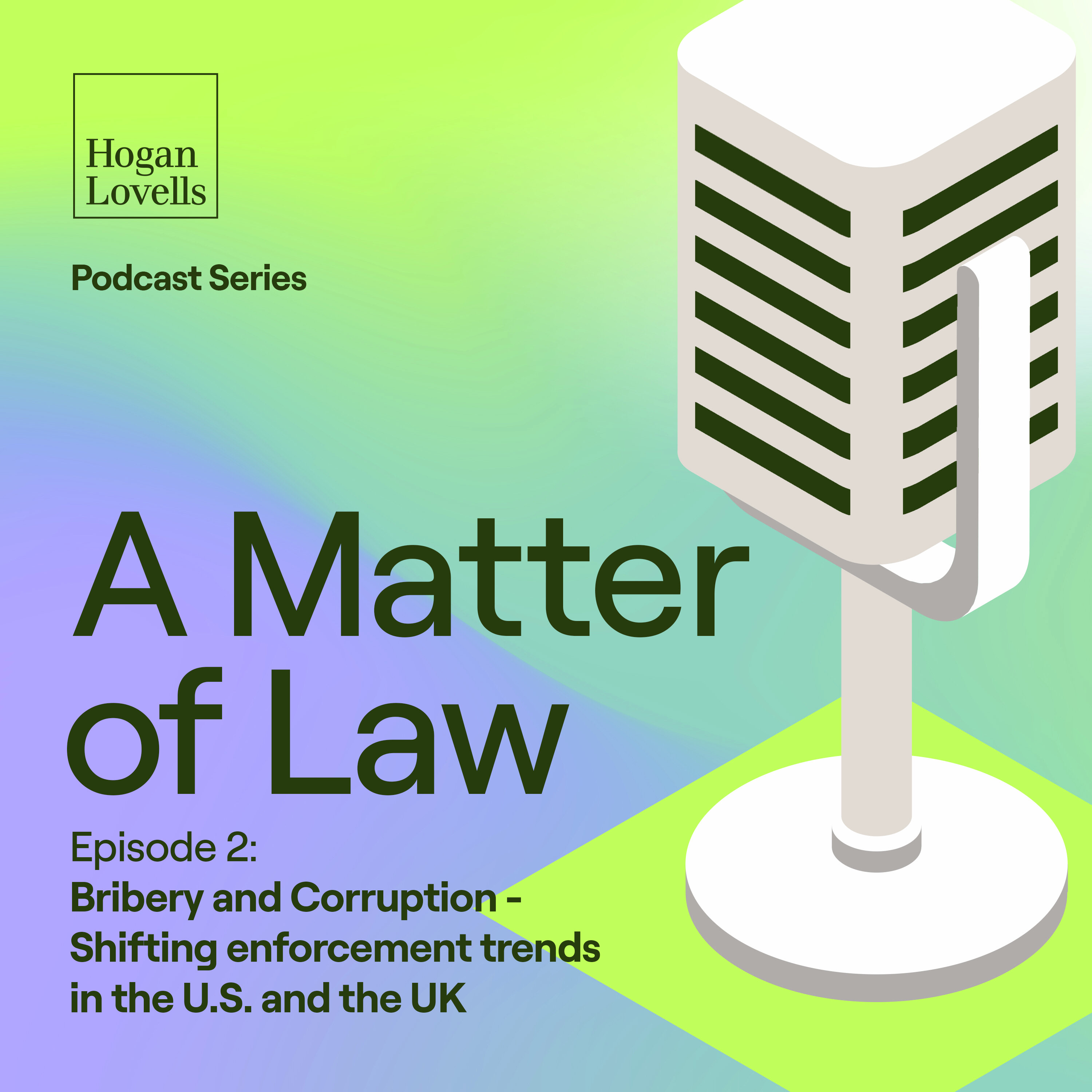 S1E2: Bribery and Corruption - Shifting enforcement trends in the U.S. and the UK
