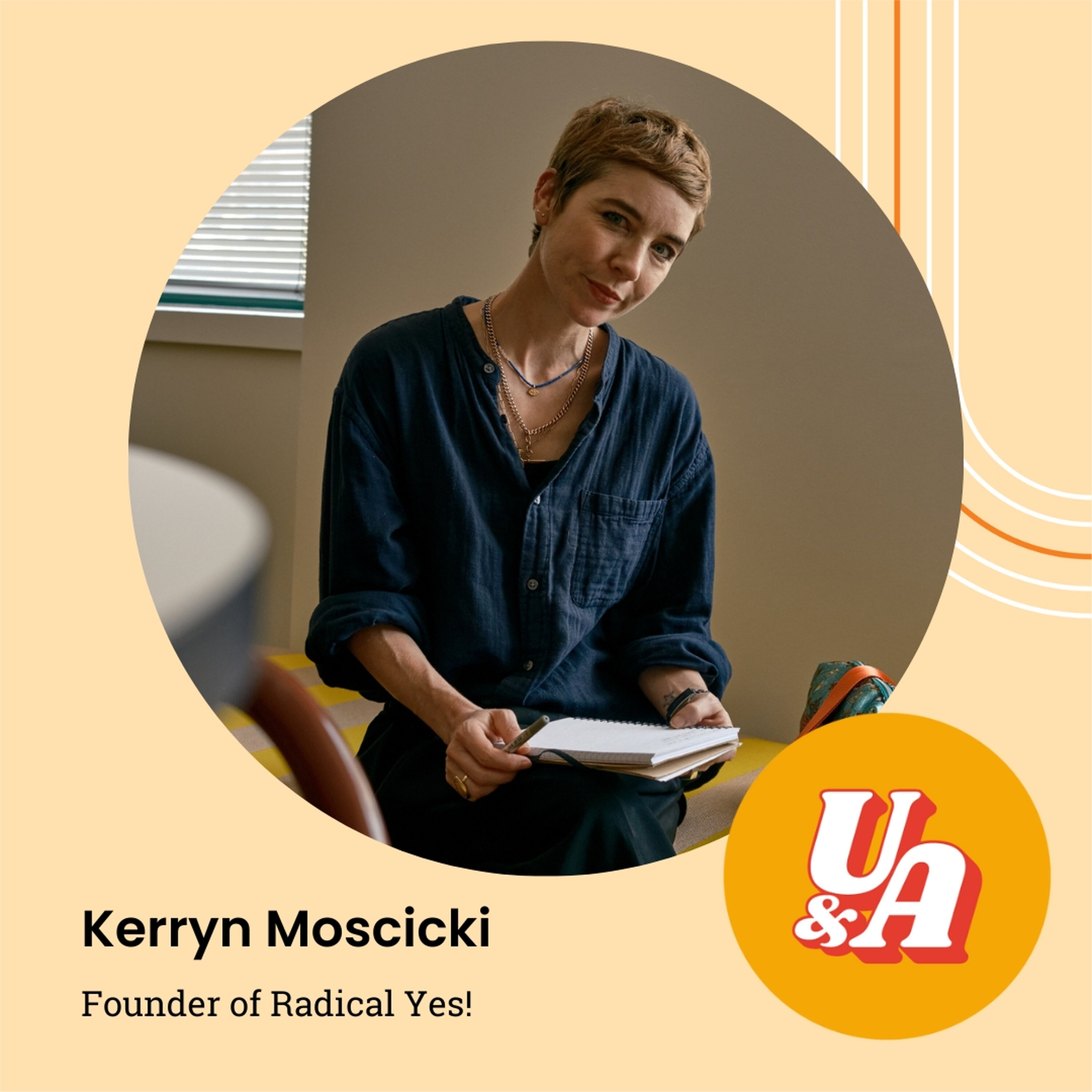 “The Business Is a Path to True Self,” Kerryn Moscicki Founder of Radical Yes! “The Business Is a Path to True Self,” Kerryn Moscicki Founder of Radical Yes!