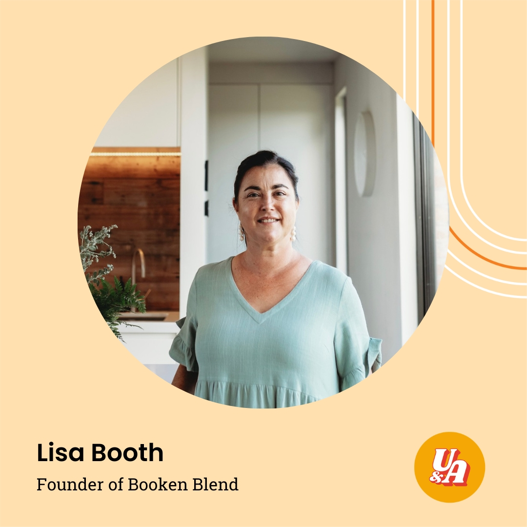 “If you've tested it and there's momentum there, if you can, just jump, and don't torture yourself first,” Lisa Booth, Founder of Booken Blend