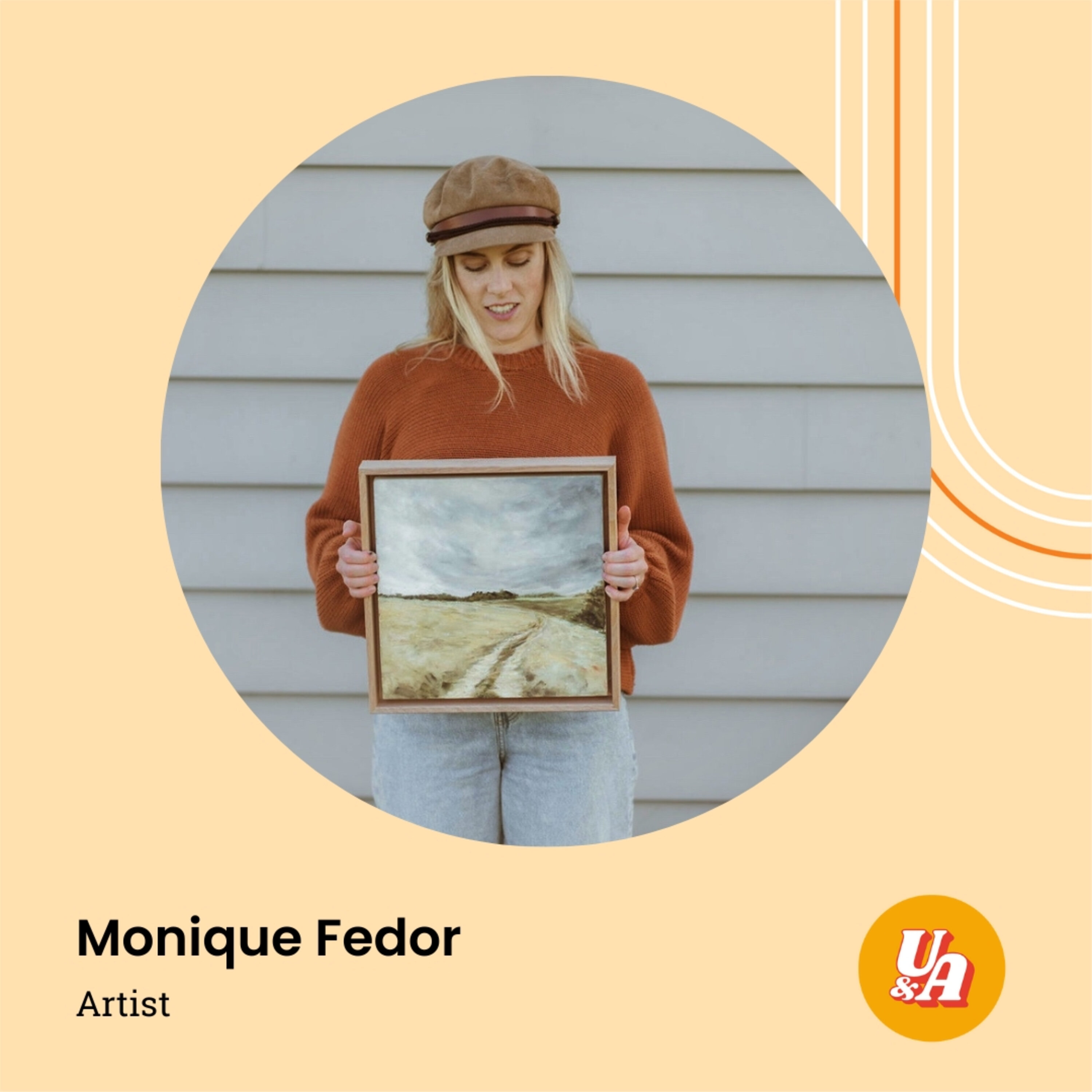 “I still have to learn not to judge my work off the opinions of others,” Monique Fedor, Artist “I still have to learn not to judge my work off the opinions of others,” Monique Fedor, Artist