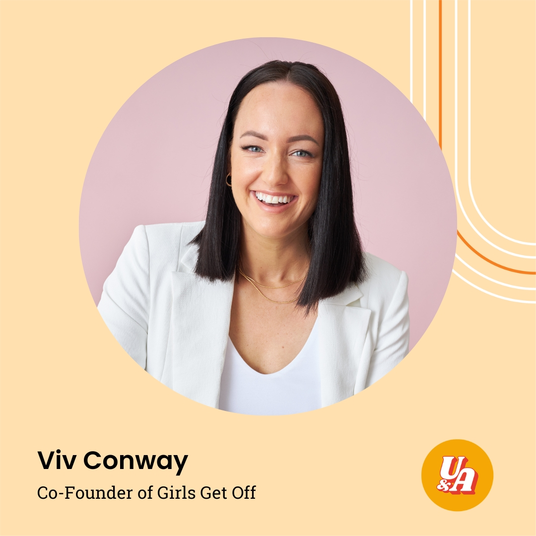 “Sometimes the secret is there is no secret, you've just got to go and do it,” Viv Conway, Co-Founder of Girls Get Off