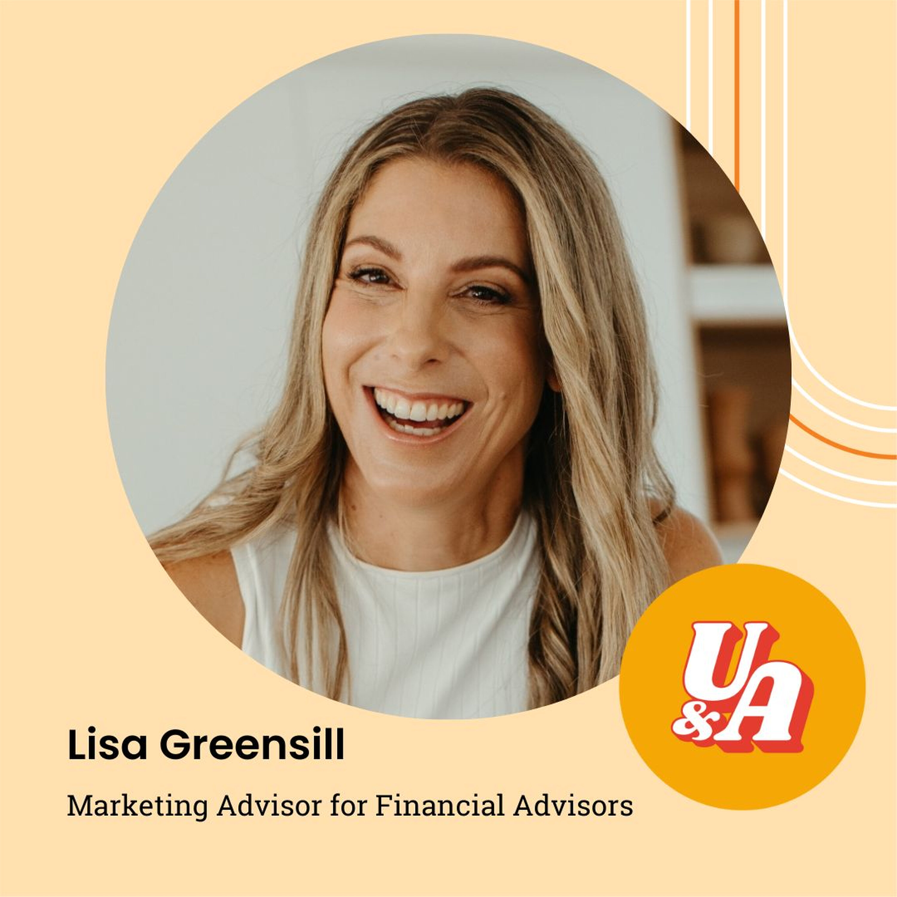 “Stay Curious and Don't Give Up - There's A Whole World Of Possibilities Out There That You Haven't Even Considered Yet,” Marketing Advisor Lisa Greensill “Stay Curious and Don't Give Up - There's A Whole World Of Possibilities Out There That You Haven't Even Considered Yet,” Marketing Advisor Lisa Greensill