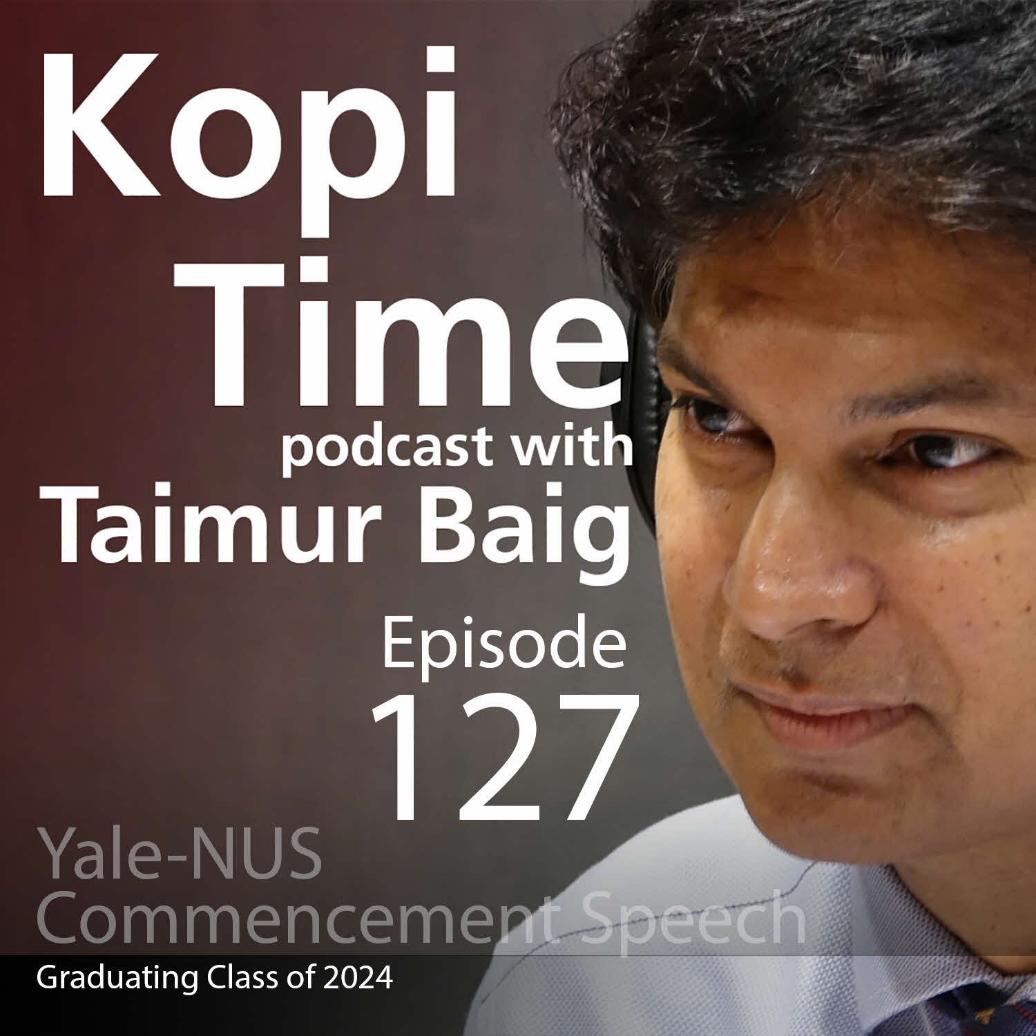 Kopi Time E127 - My commencement speech for Yale-NUS graduating class of 2024