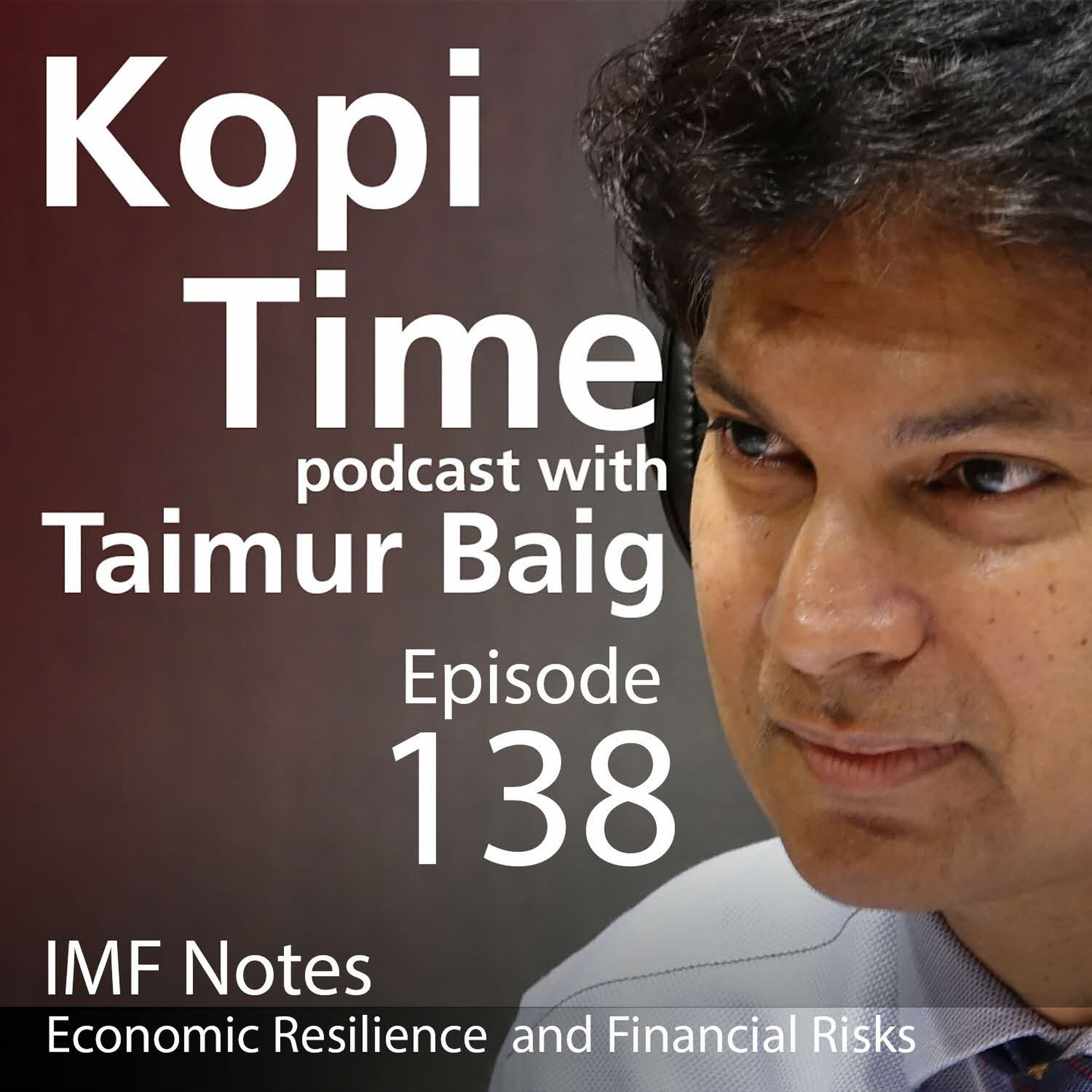 Kopi Time E138 - IMF Notes; Economic Resiliency and Financial Risks