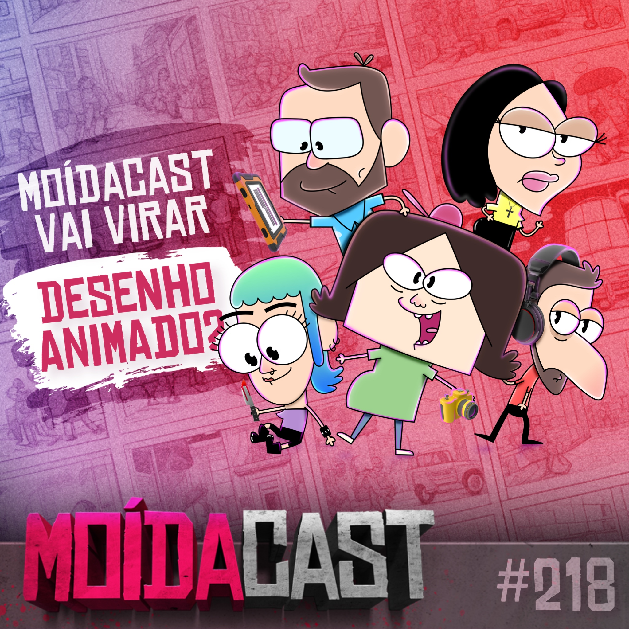 #218 E SE O MOÍDACAST VIRASSE DESENHO ANIMADO?
