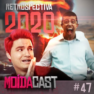 #47 O ÚLTIMO MOÍDACAST (de 2020)