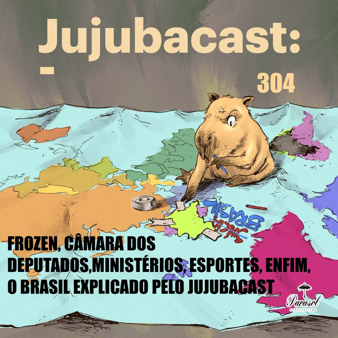 Frozen, Câmara dos Deputados , ministérios, esportes, enfim, o Brasil explicado pelo Jujubacast - Jujubacast 304