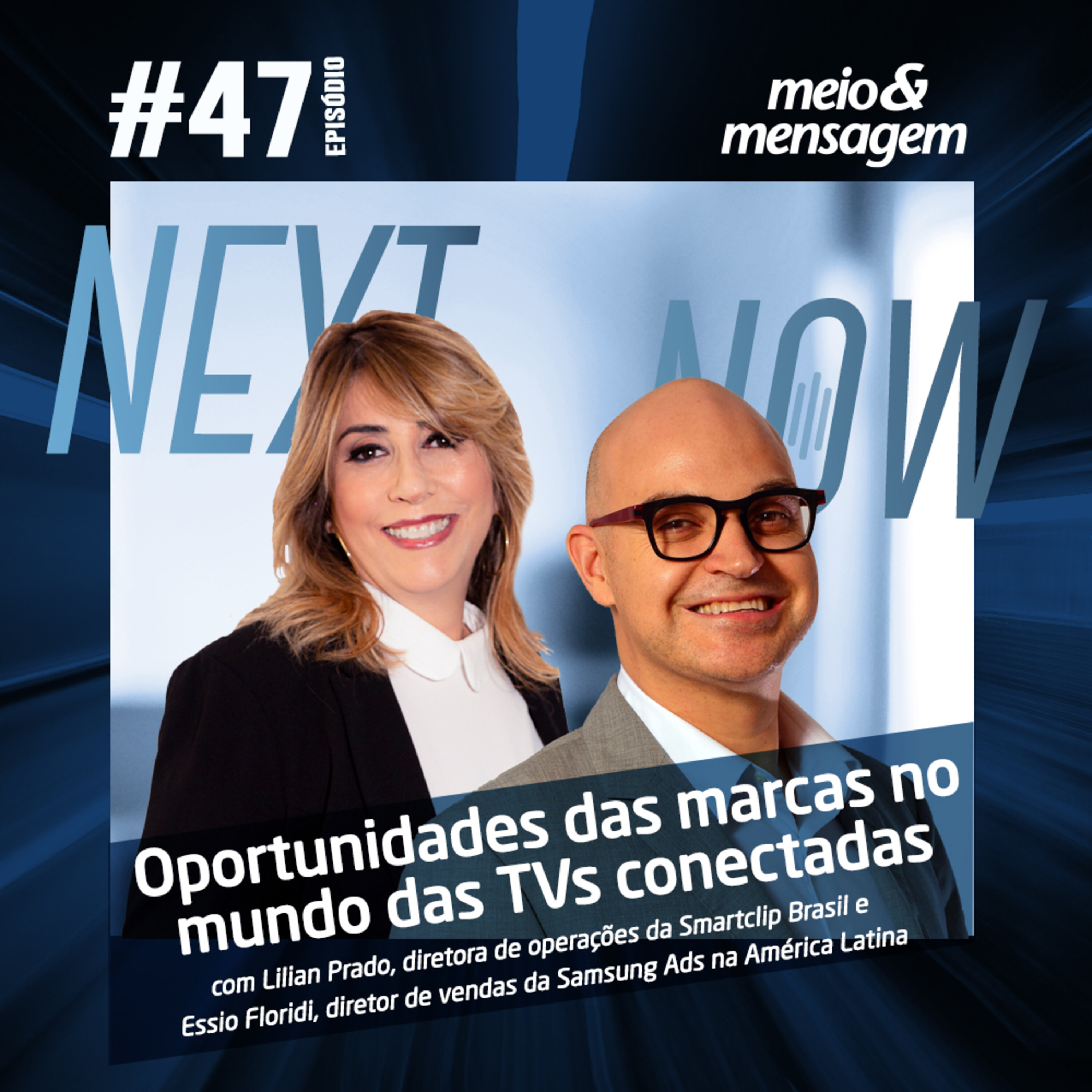 Next, Now #47 | Oportunidades das marcas no mundo das TVs conectadas