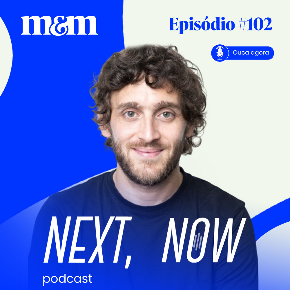 Next, Now #102 | Os bastidores da eficácia e da criatividade