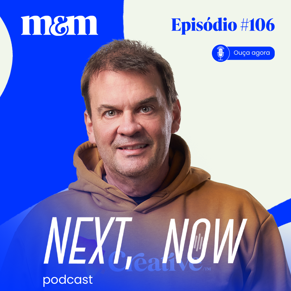 Next, Now #106 | O valor da criatividade dentro e fora da publicidade