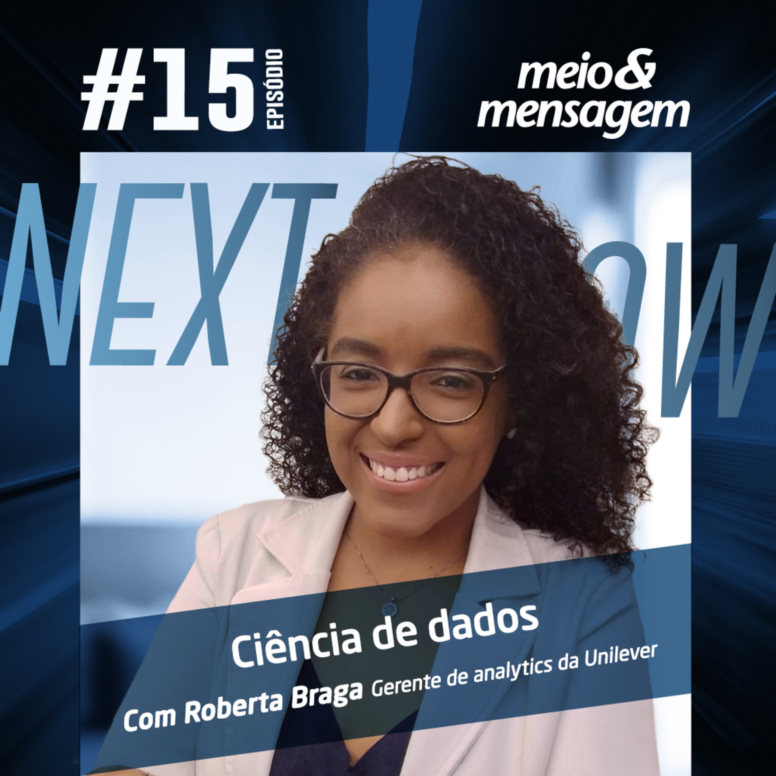 Next, Now #15 | Desmistificando a ciência de dados com Roberta Braga, gerente de analytics da Unilever