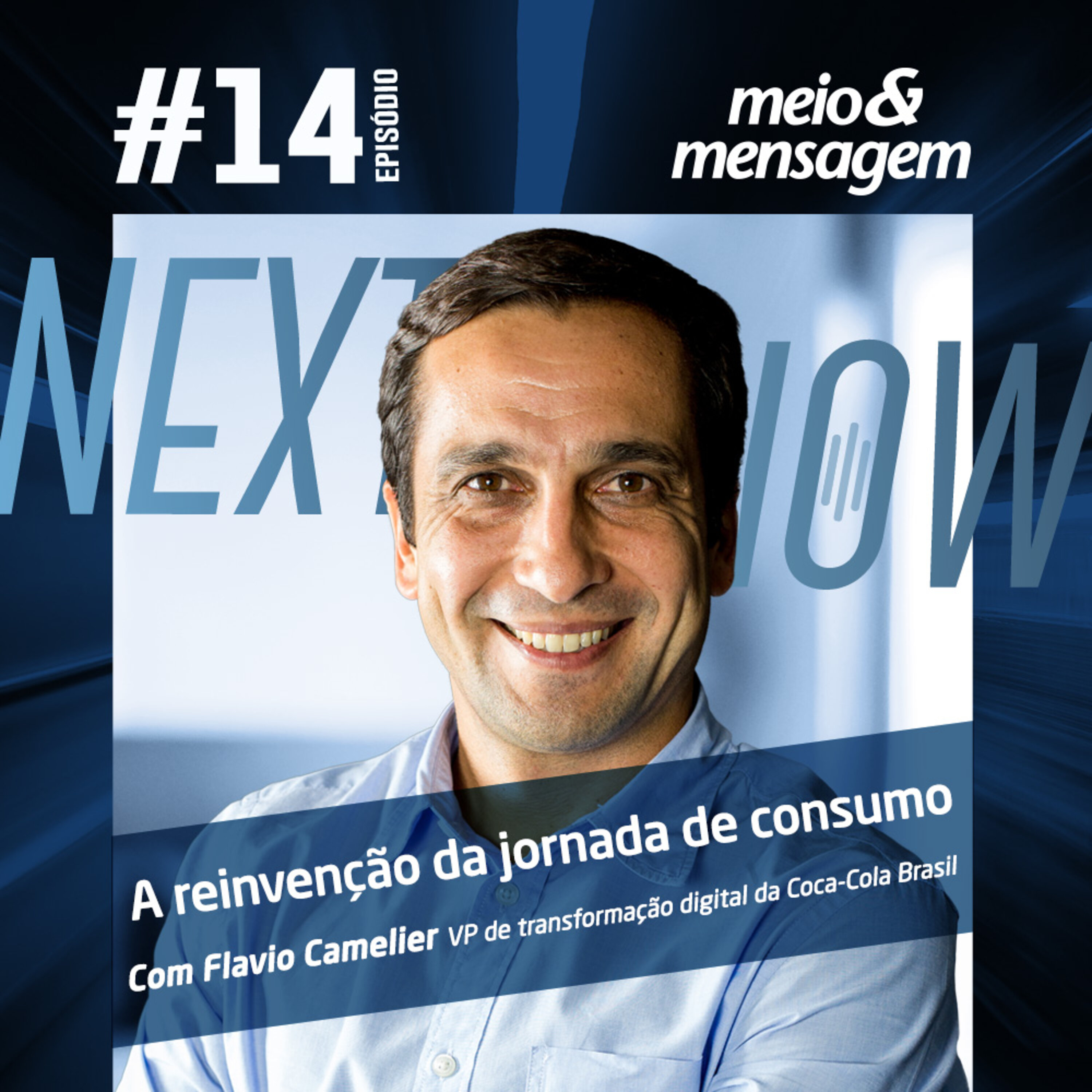Next, Now #14 | A reinvenção da jornada de consumo