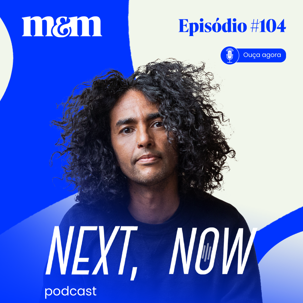 Next, Now #104 | Banalização do propósito e mudanças na comunicação
