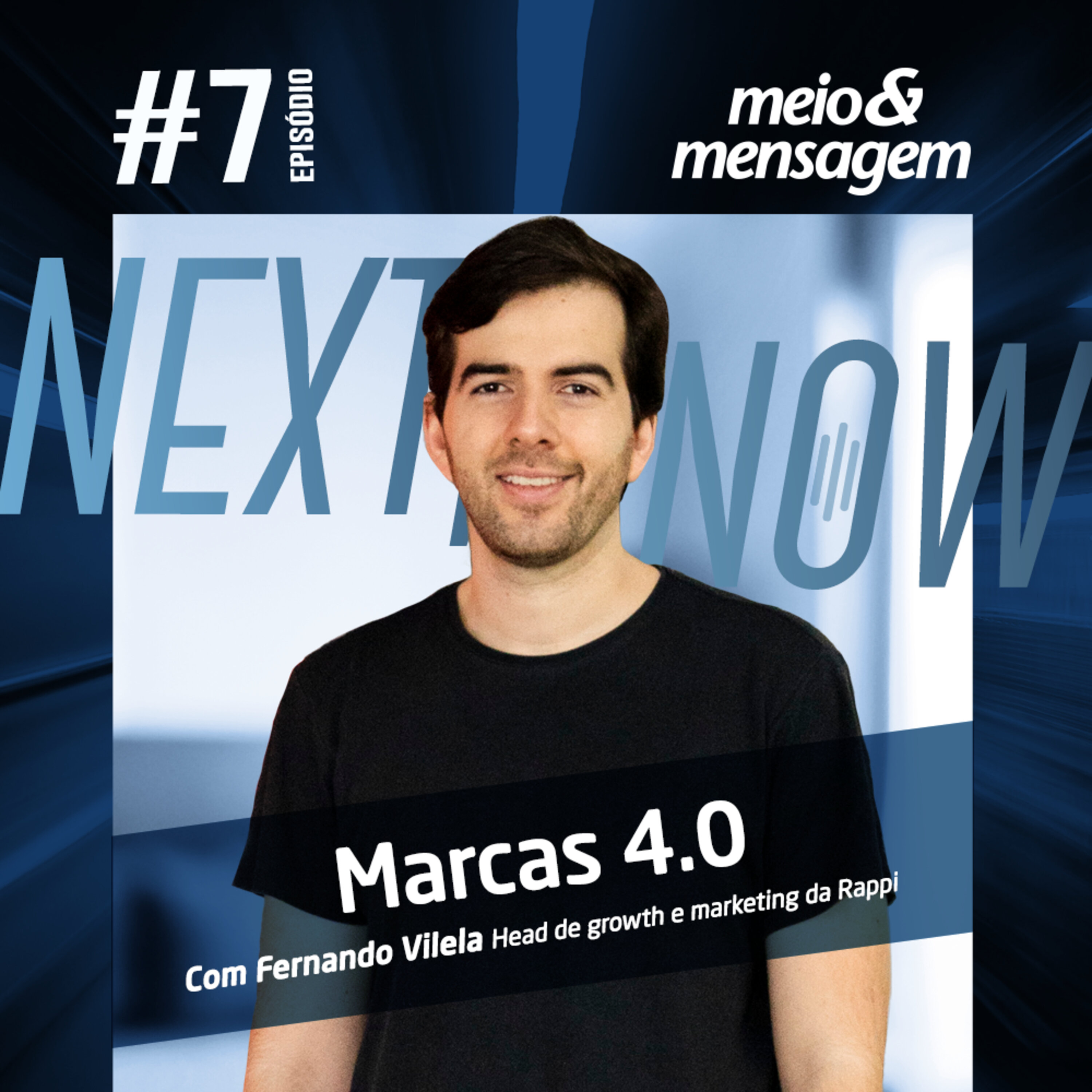 Next, Now #07 | Construção de marca 4.0