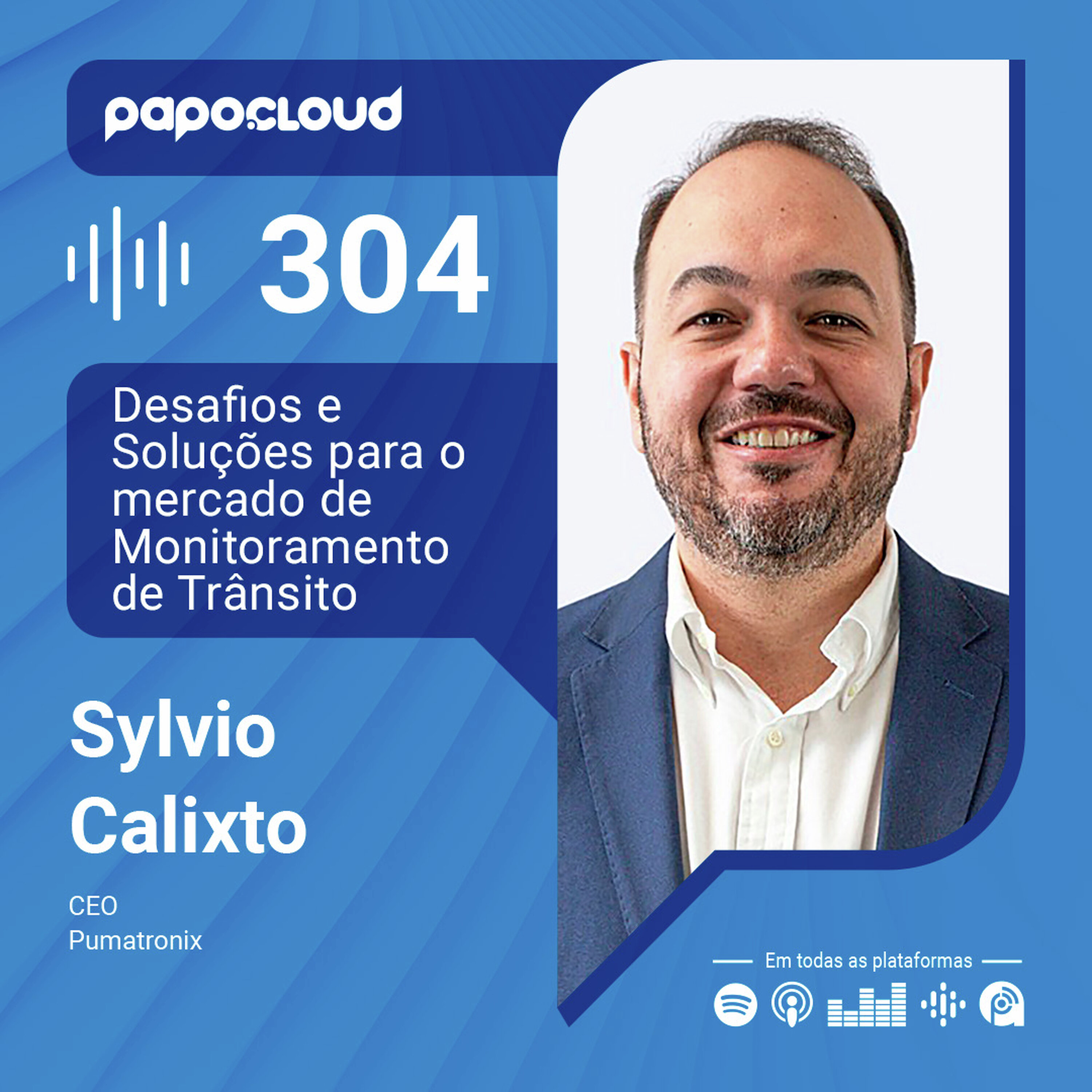 Papo Cloud 304 - Desafios e Soluções para o mercado de Monitoramento de Trânsito - Sylvio Calixto - Pumatronix
