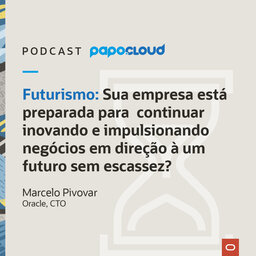Papo Oracle Cloud T4 06 - Futurismo - Marcelo Pivovar