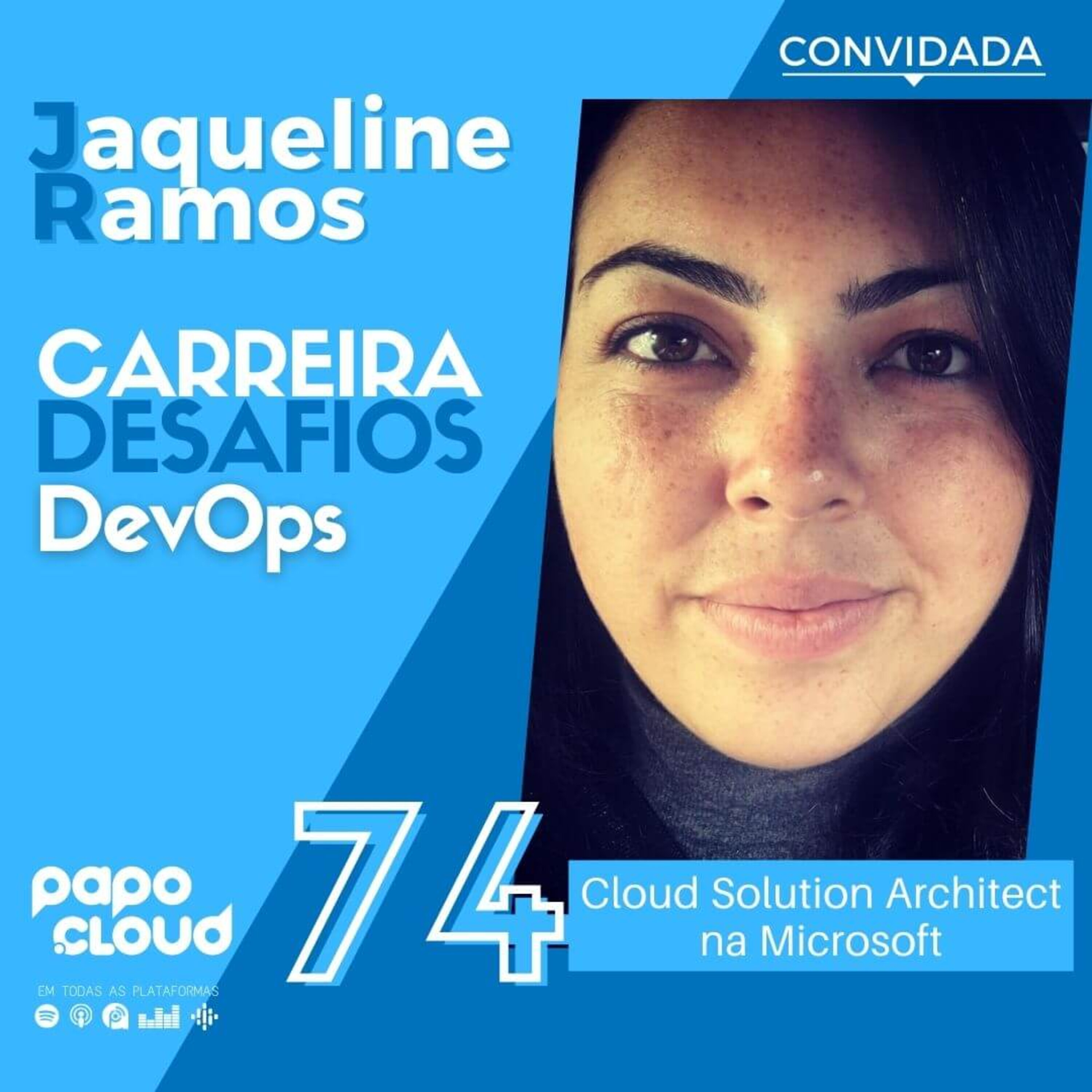 Papo Cloud 074 - Carreira e desafios mercado de DevOps com Jaqueline Ramos CSA na Microsoft
