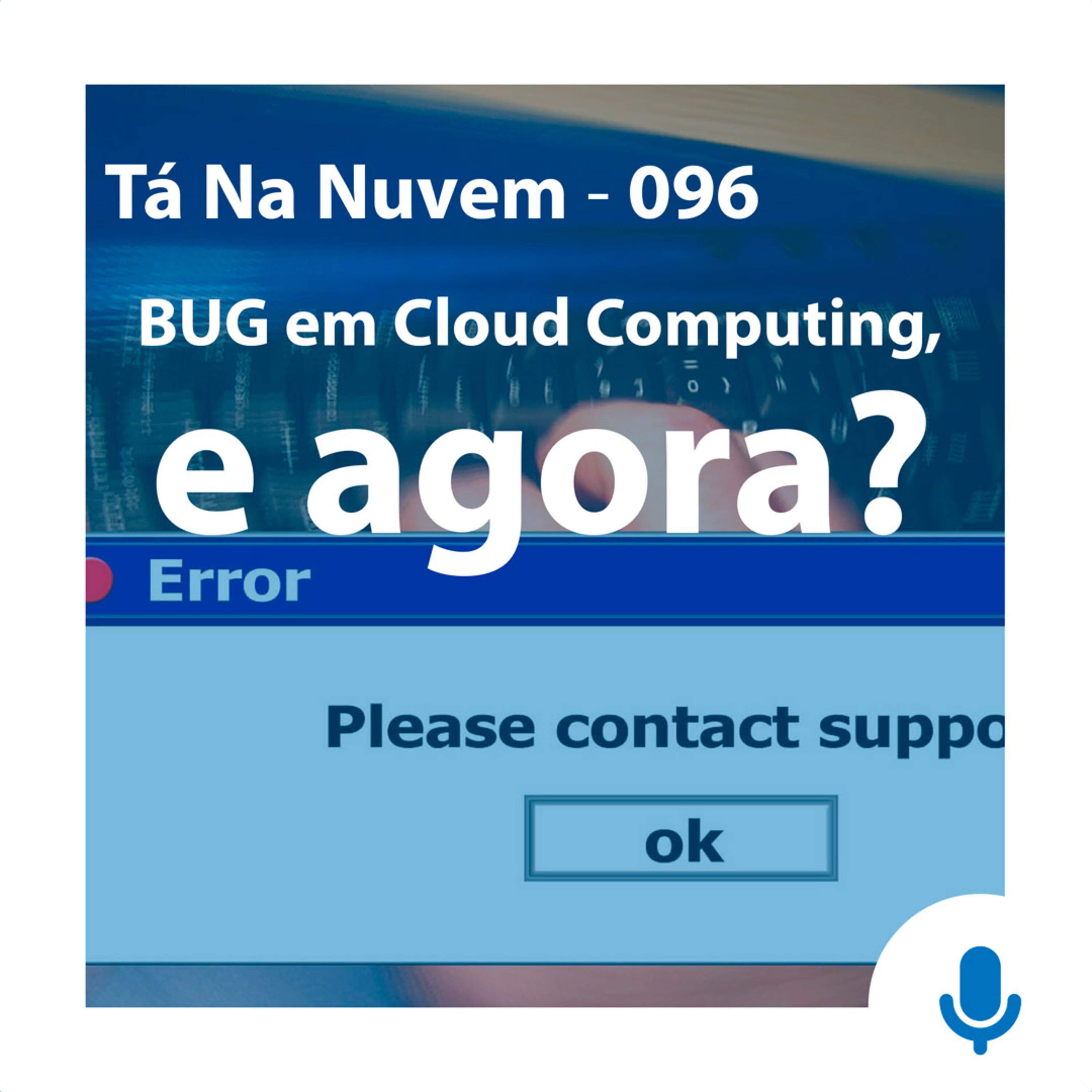 Tá Na Nuvem 096 - BUG em Cloud Computing, e agora? episode artwork