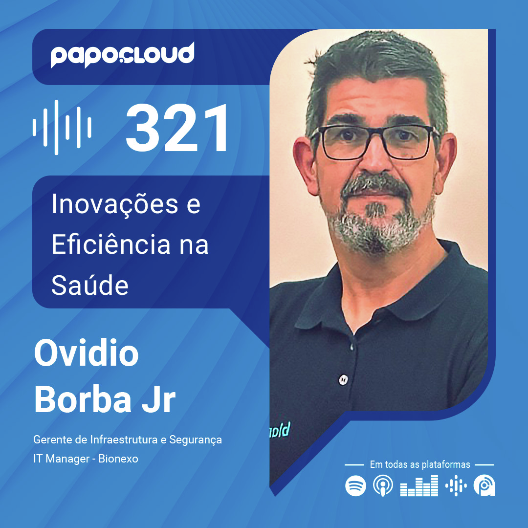 Papo Cloud 321 - Inovações e Eficiência na Saúde - Ovidio Borba Jr - Bionexo