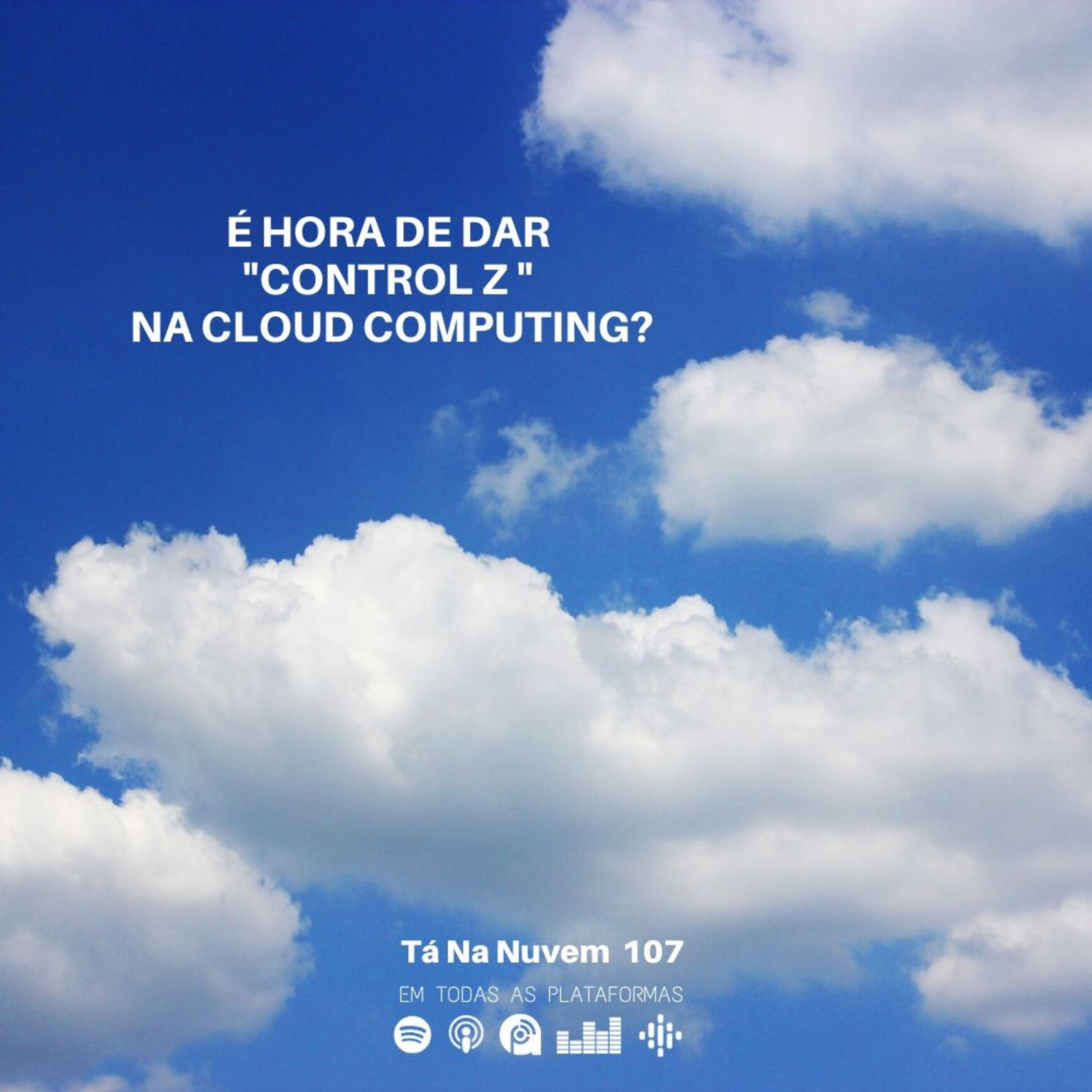 Tá Na Nuvem 107 - É hora de dar "Control Z " na Cloud Computing? episode artwork