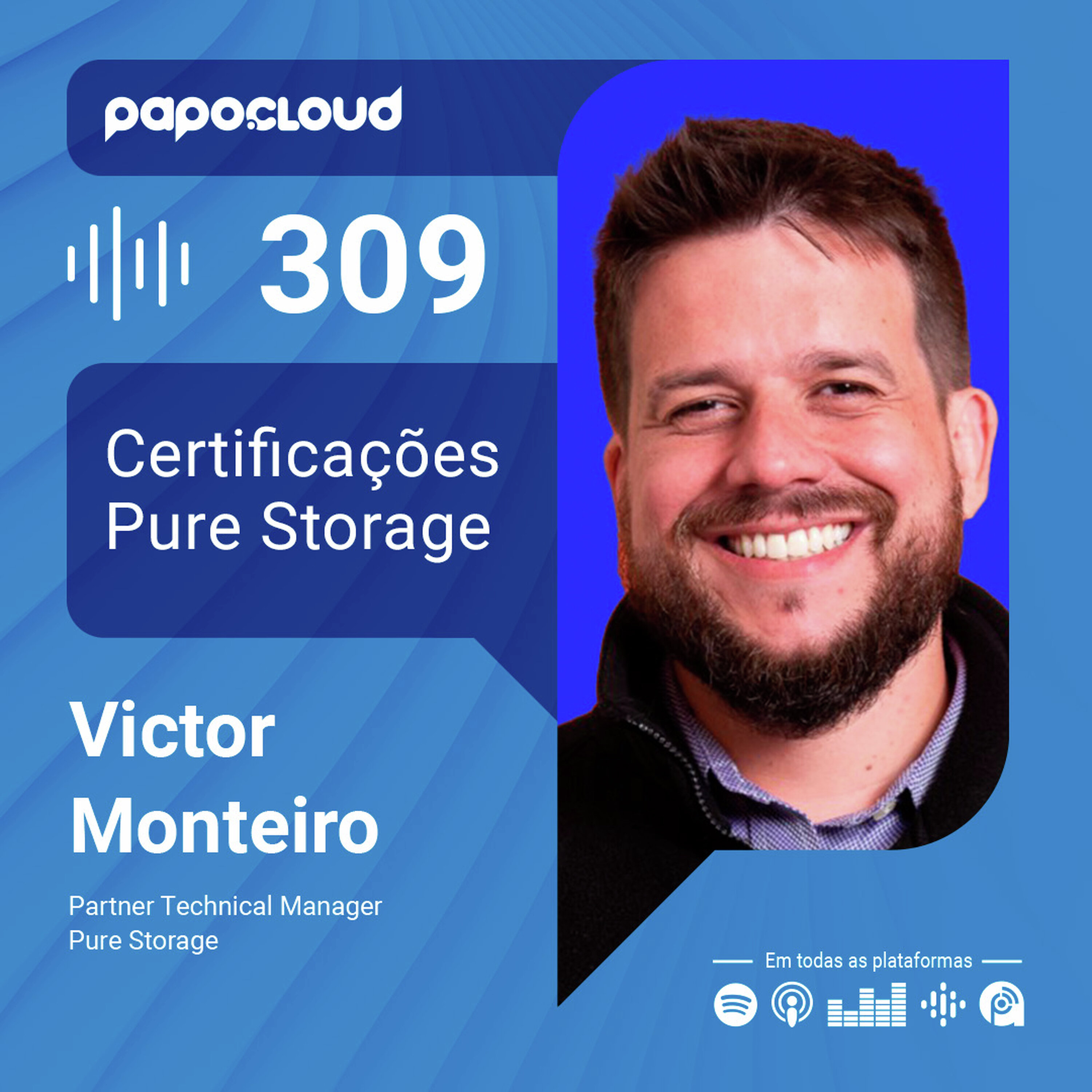 Papo Cloud 309 - Certificações Pure Storage - Victor Monteiro - Pure Storage