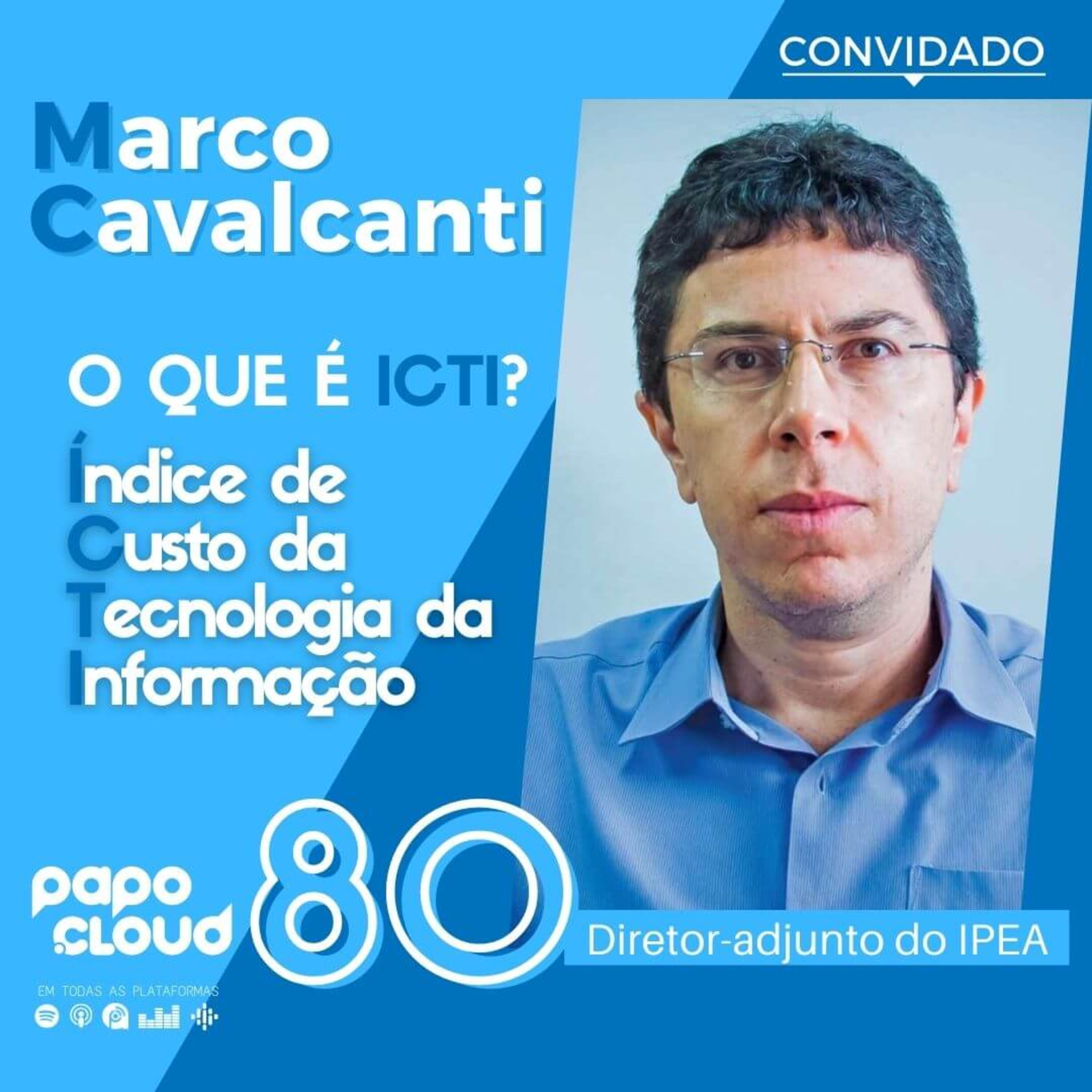 Papo Cloud 080 - O que é o ICTI - Índice de Custo da Tecnologia da Informação com Marco António Cavalcante diretor-adjunto do IPEA