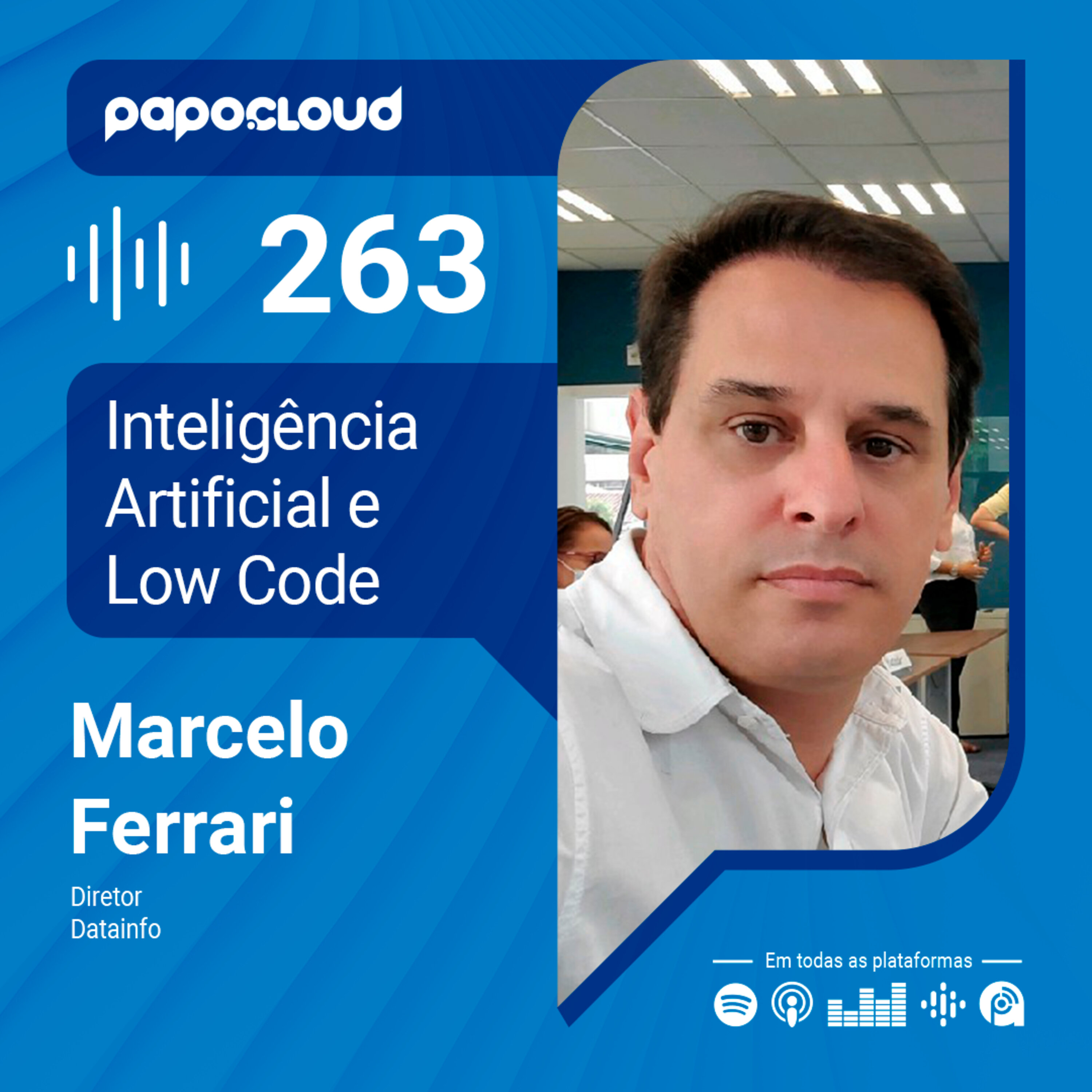 Papo Cloud 263 - Inteligência Artificial e Low Code - Marcelo Ferrari - Datainfo episode artwork