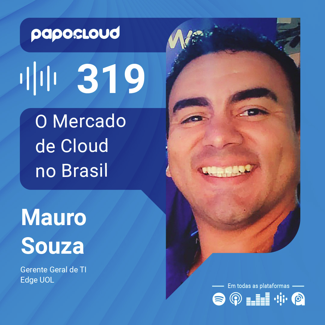 Papo Cloud 319 - O Mercado de Cloud no Brasil - Mauro Souza - Edge UOL