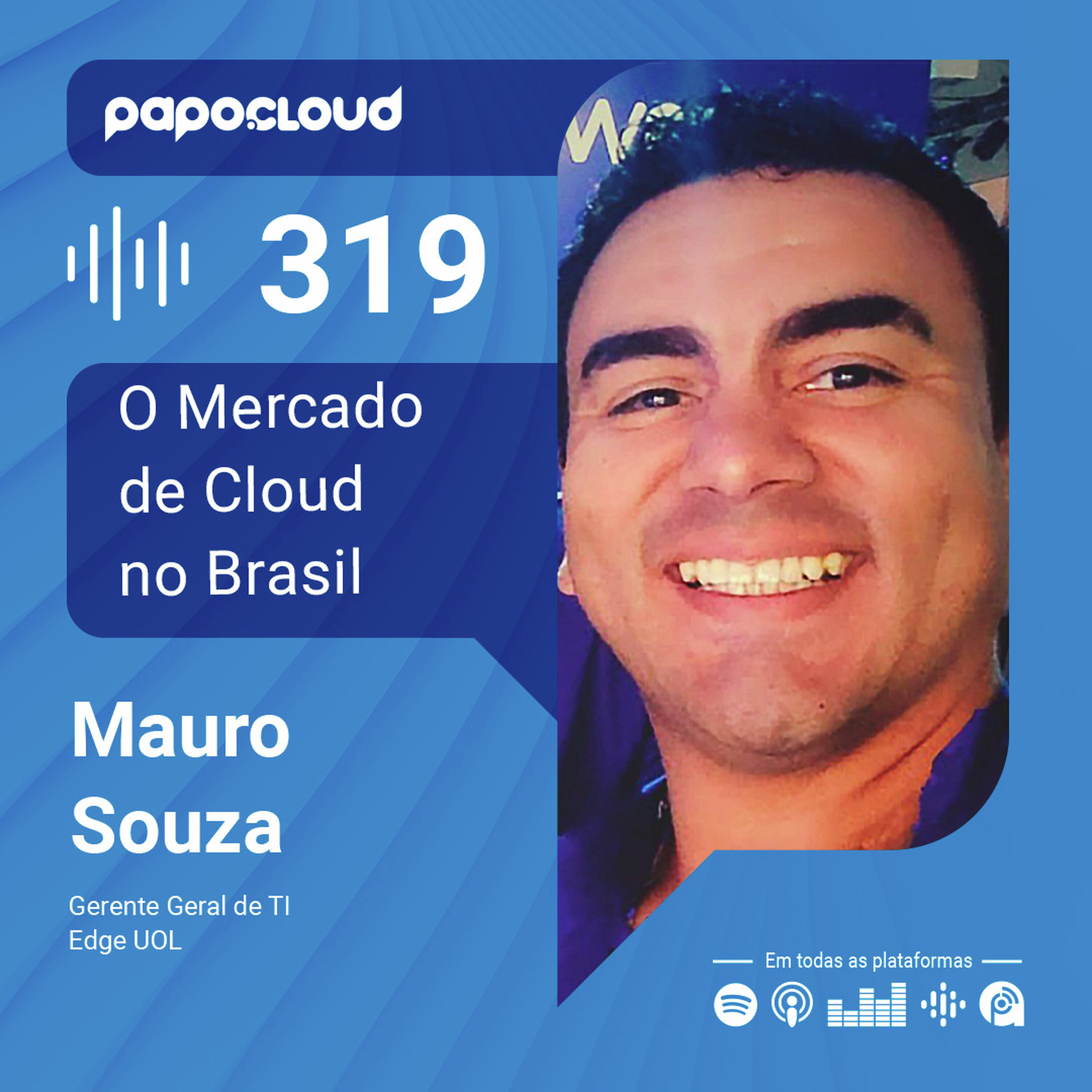 Papo Cloud 319 - O Mercado de Cloud no Brasil - Mauro Souza - Edge UOL