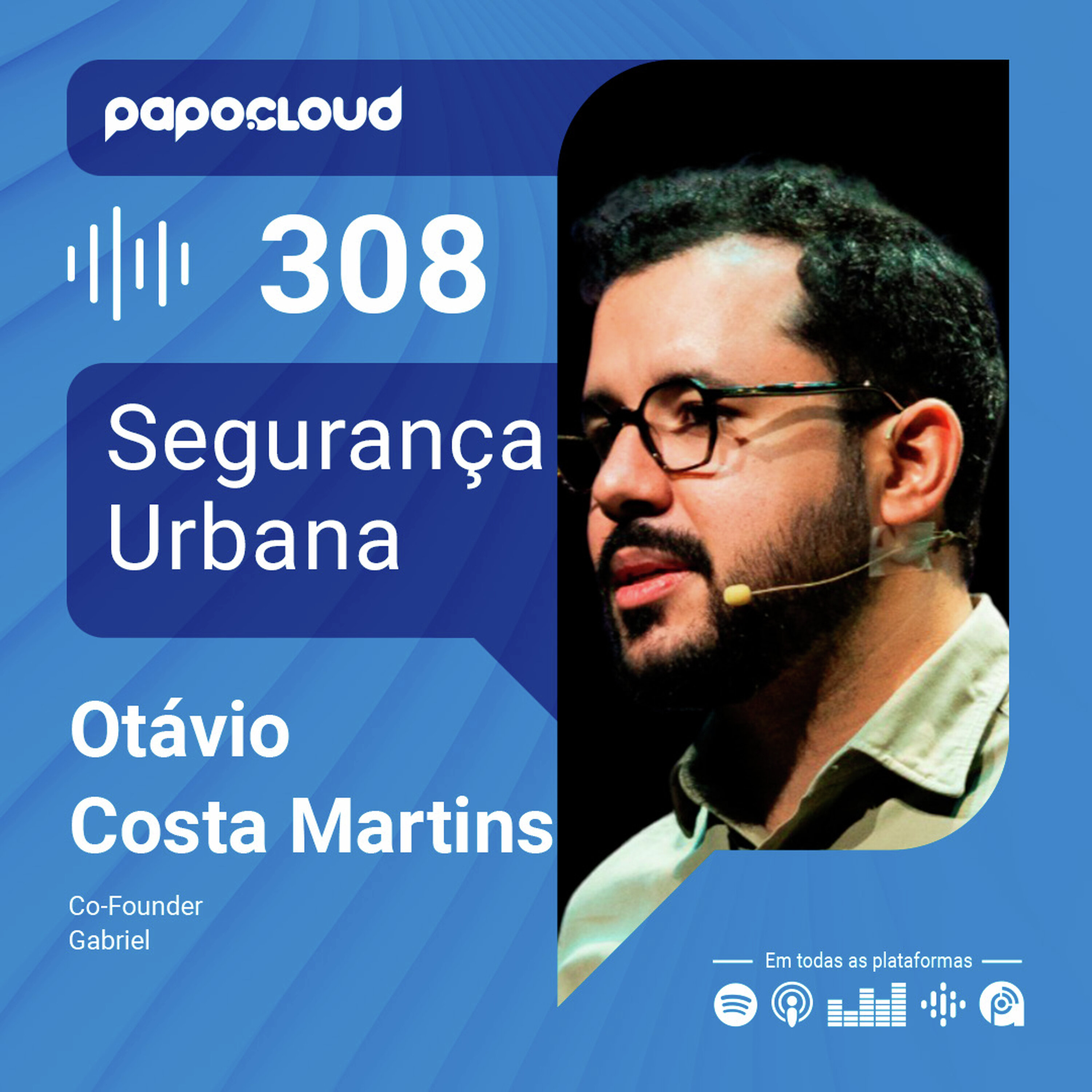 Papo Cloud 308 - Segurança Urbana - Otavio Costa Martins - Gabriel