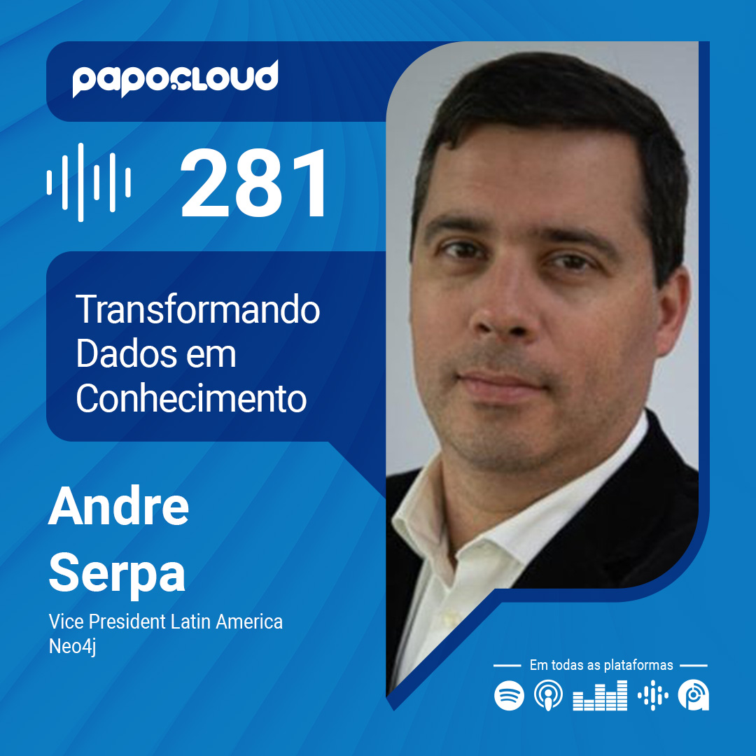 Papo Cloud 281 - Transformando Dados em Conhecimento - Andre Serpa - Neo4j