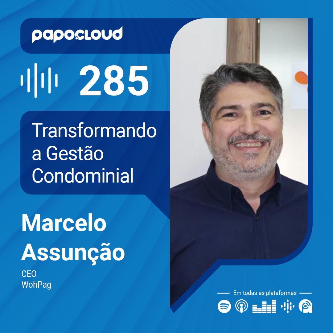 Papo Cloud 285 - Transformando a Gestão Condominial - Marcelo Assunção - Wohpag