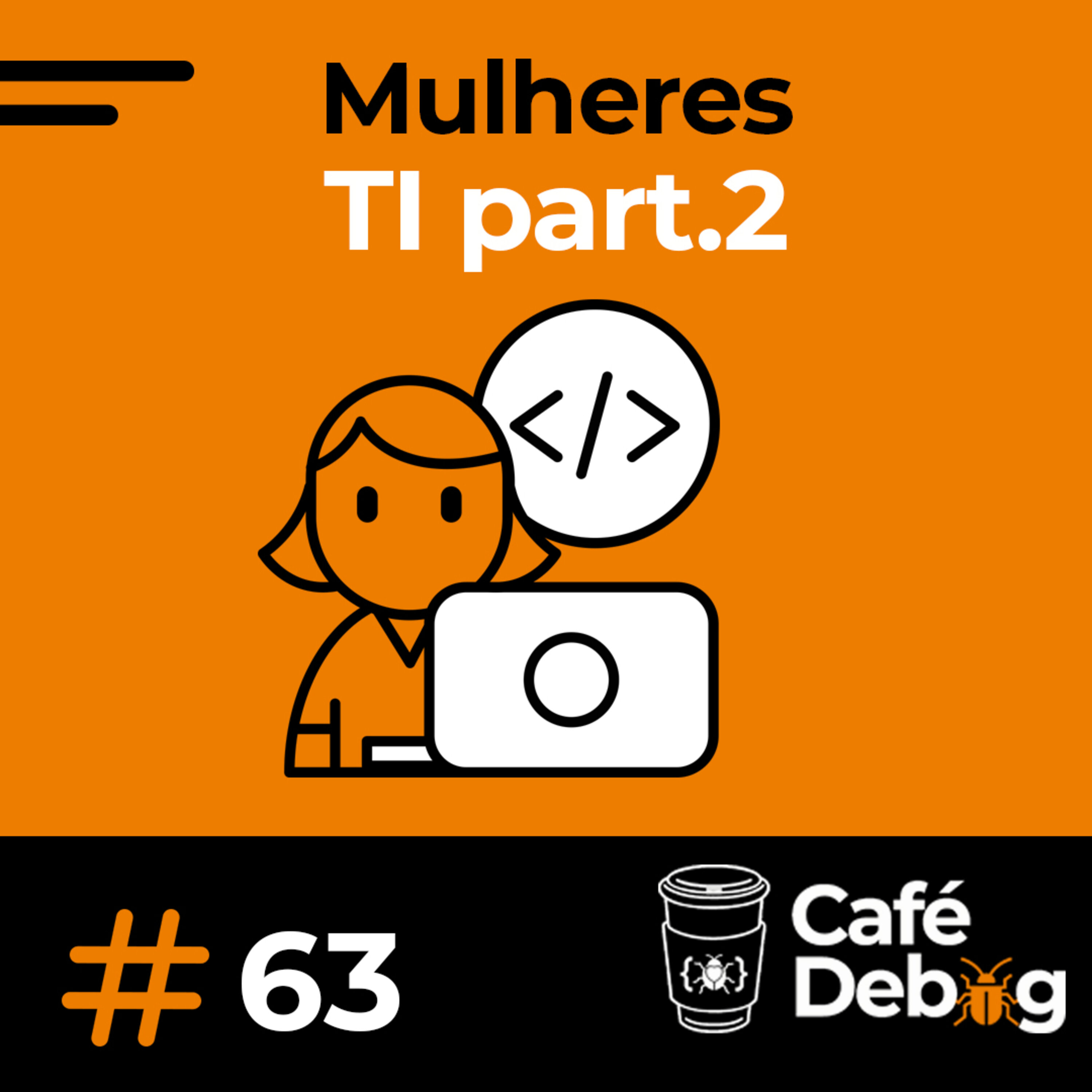 #63 Mulheres, tecnologia e comunidades. Vai achando que é fácil!